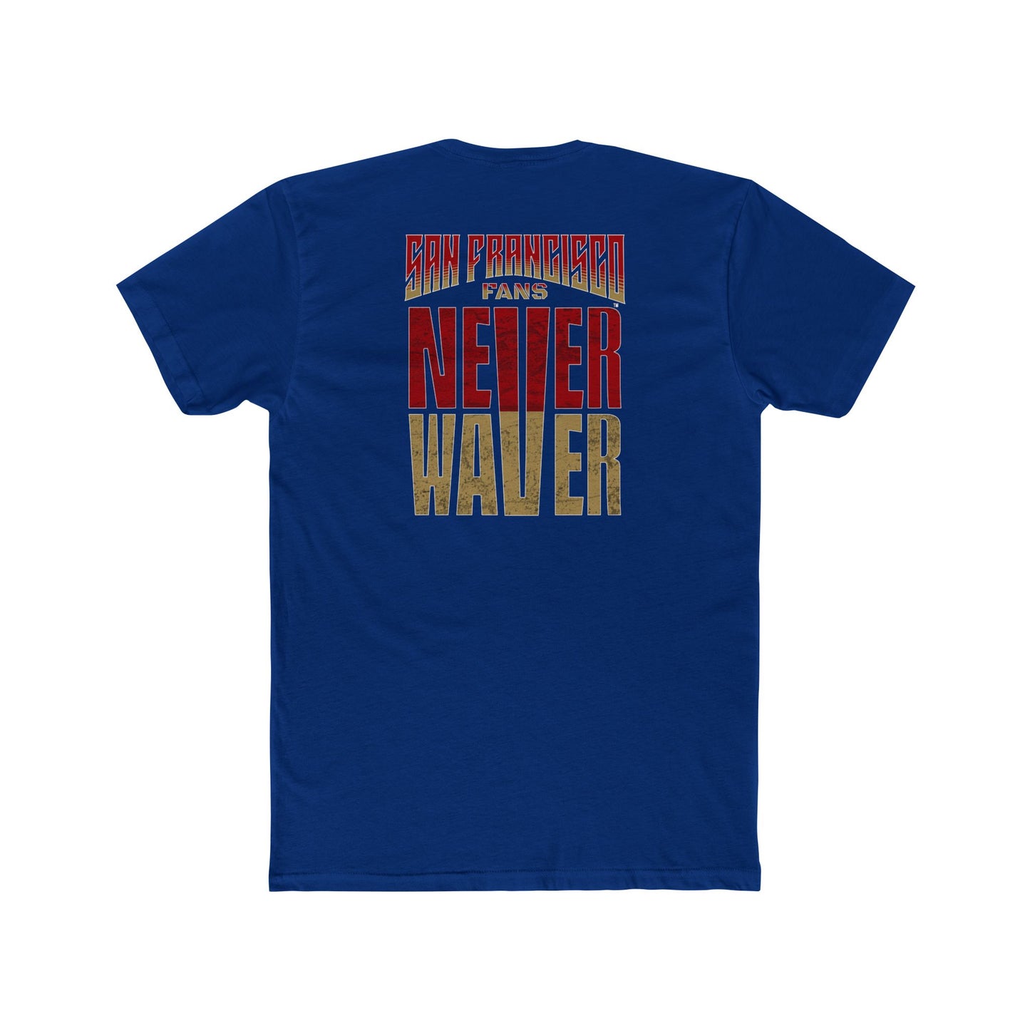 San Francisco Fans Never Waver Unisex Cotton Crew Tee