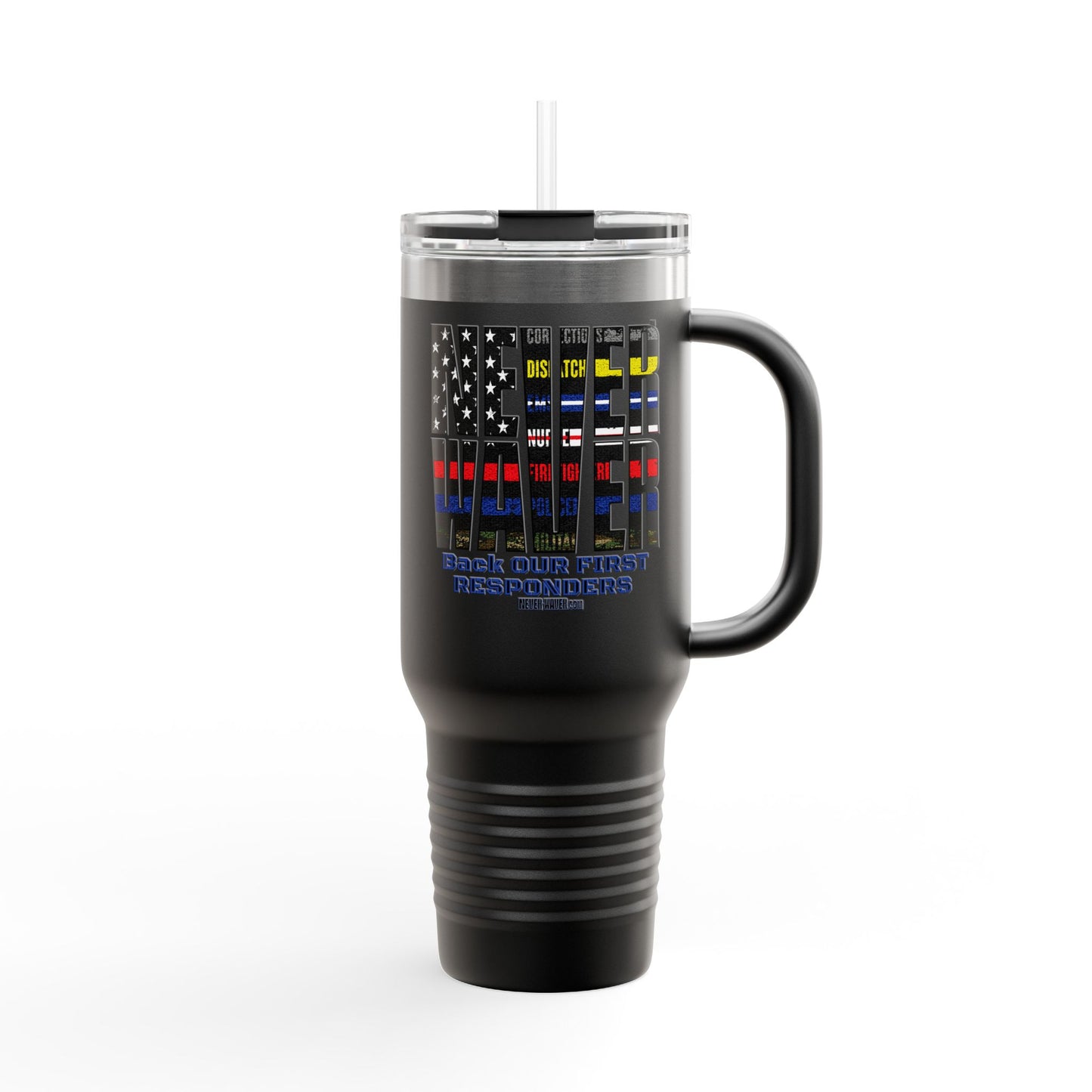 Never Waver Always Back Our First Responders Insulated Travel Mug, 40oz