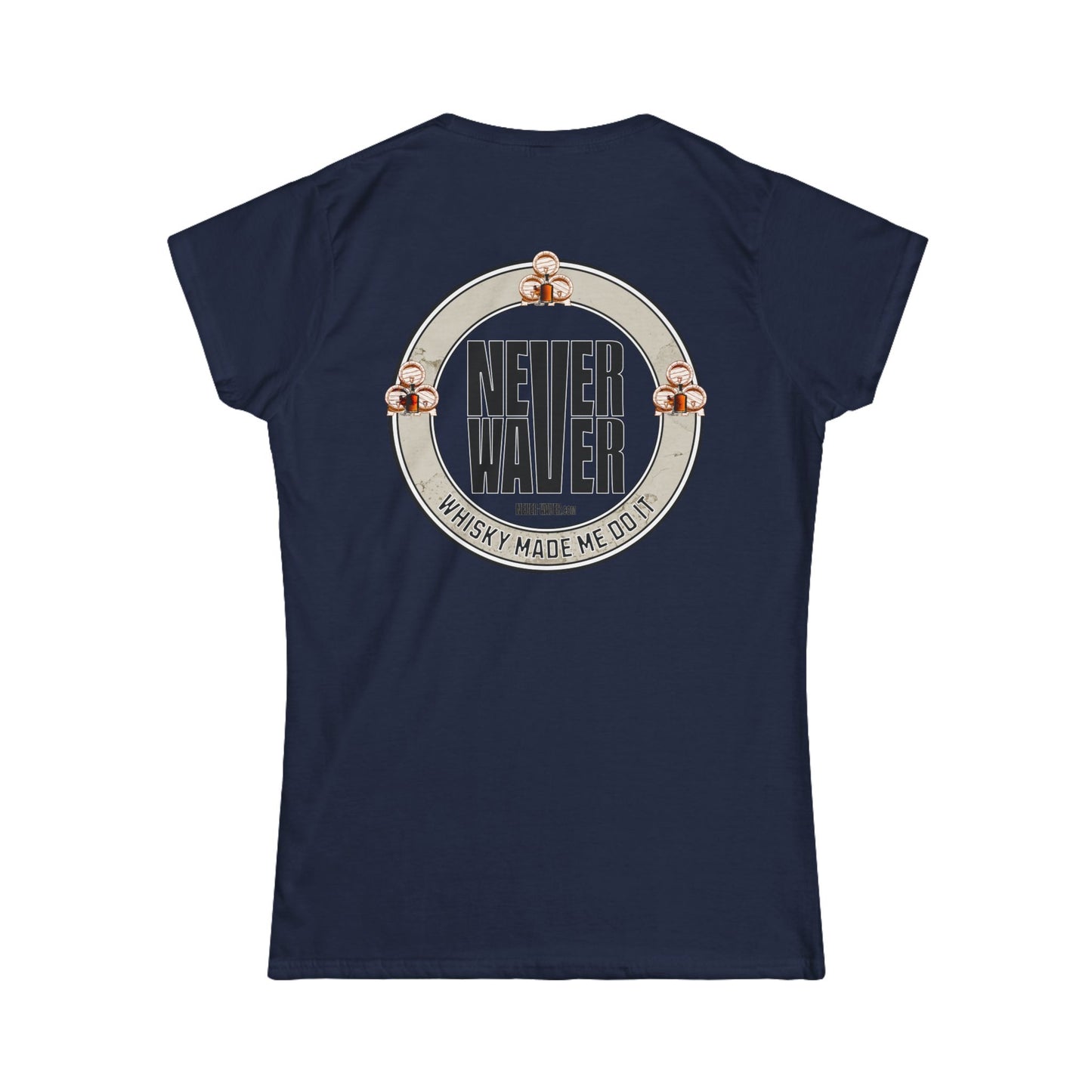 Never Waver Whisky Made me do it? Women's Soft Style Tee