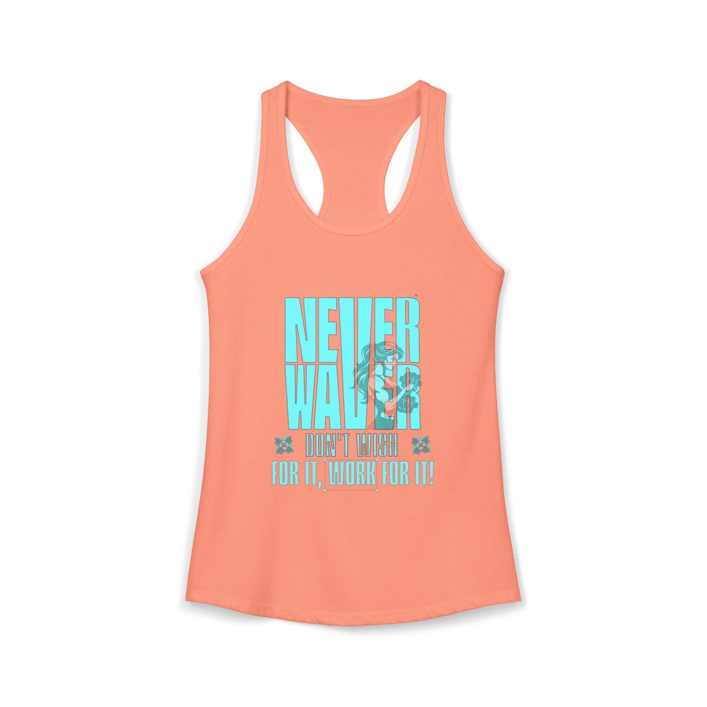 Never Waver Don't Wish For It work For It Women's Ideal Racerback Tank