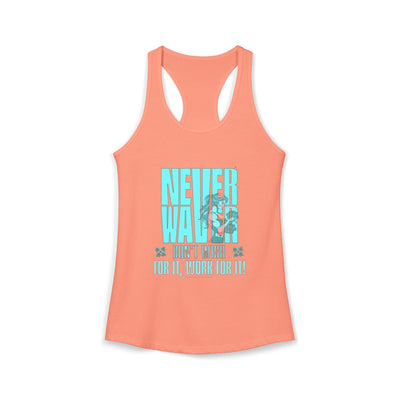 Never Waver Don't Wish For It work For It Women's Ideal Racerback Tank