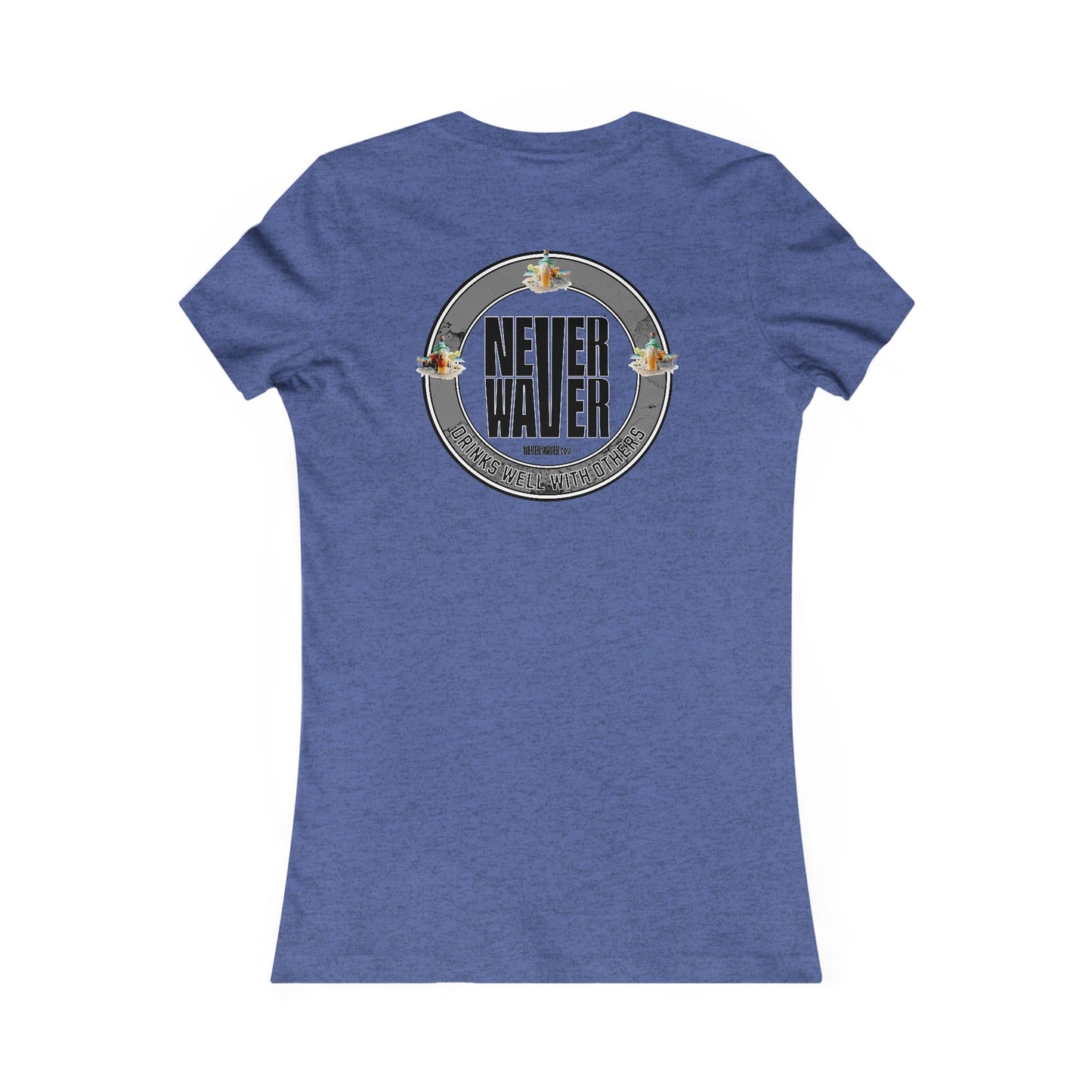 Never Waver Drinks Well With Others Women's Favorite Tee