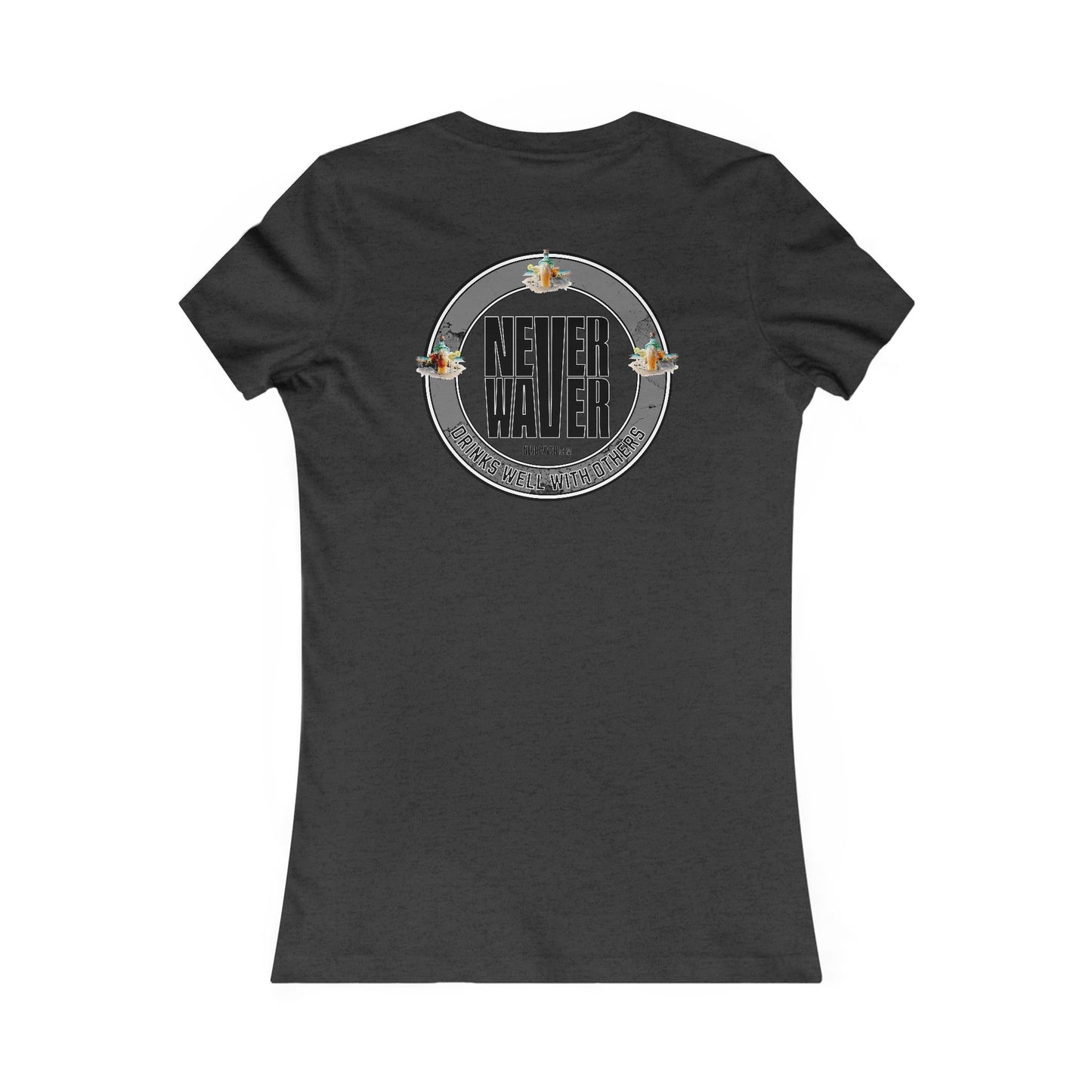 Never Waver Drinks Well With Others Women's Favorite Tee