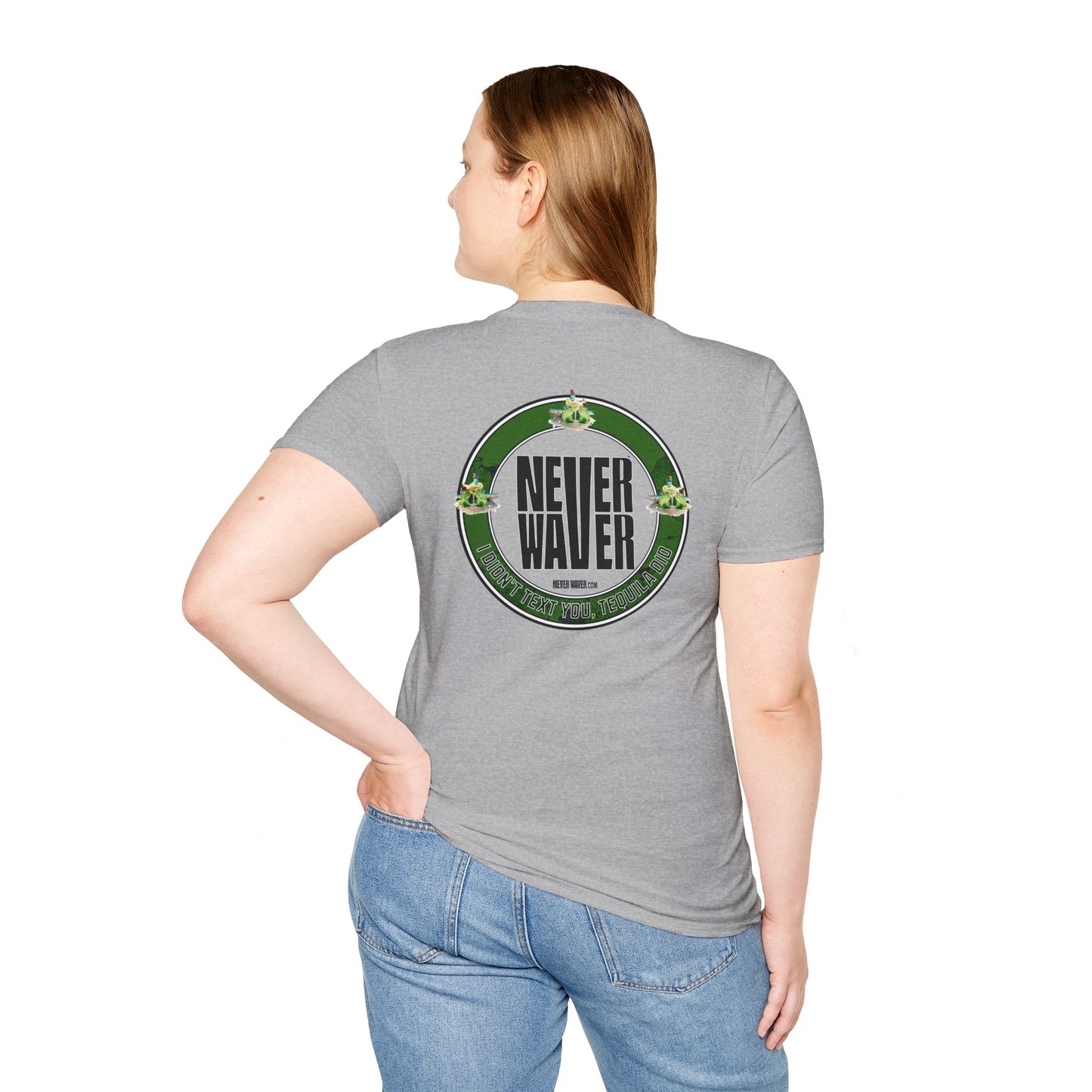 Never Waver I Didn't Text You Tequila Did Unisex T-Shirt