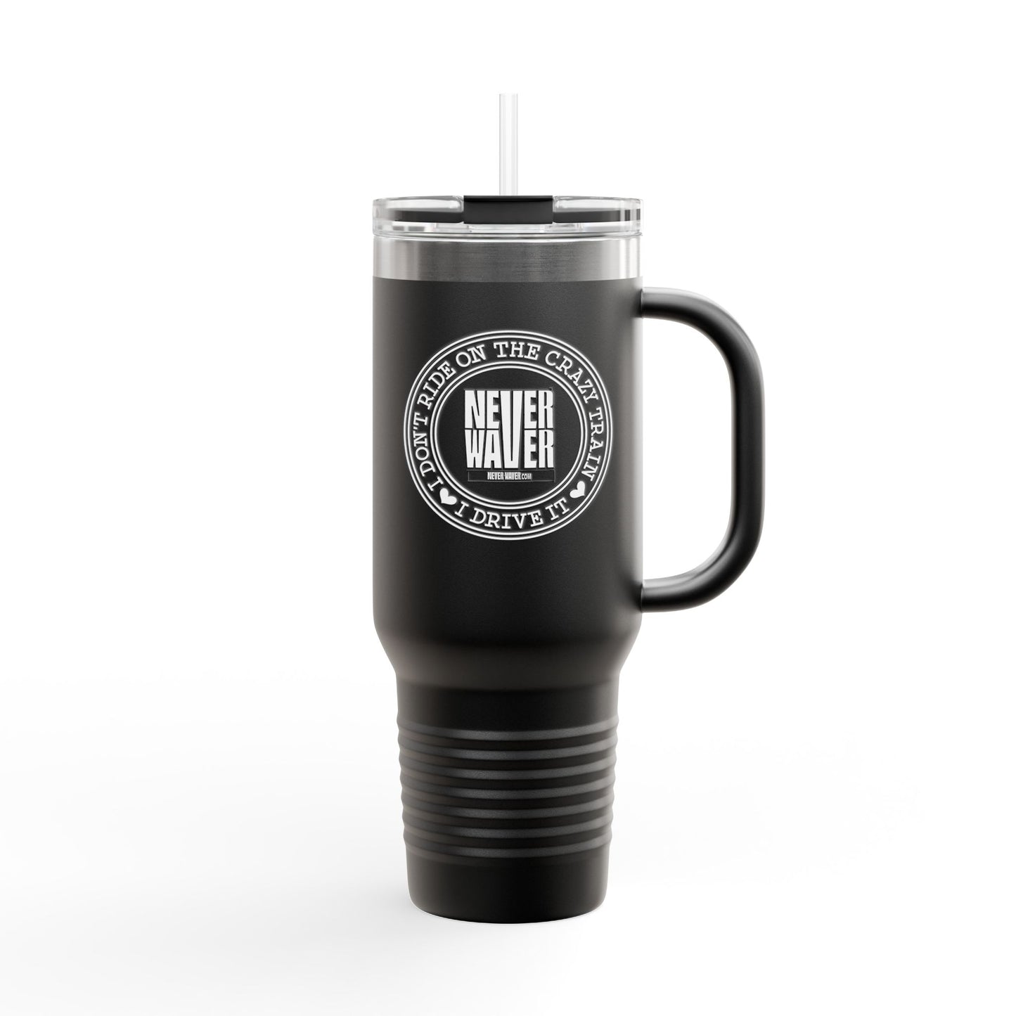 Never Waver I Don't Ride on the Crazy Train I Drive It Insulated Travel Mug, 40oz