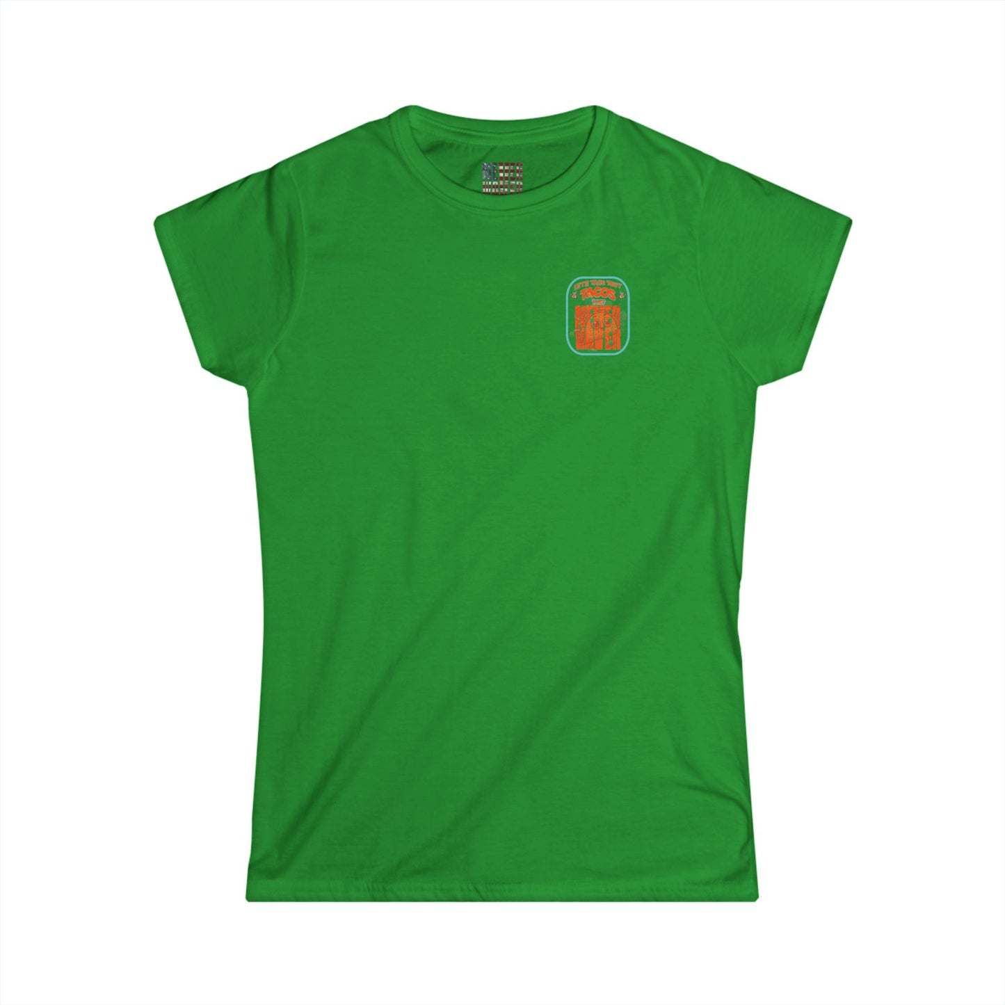 Let's Taco' Bout Tacos They Never Waver  Women's Soft Style Tee -