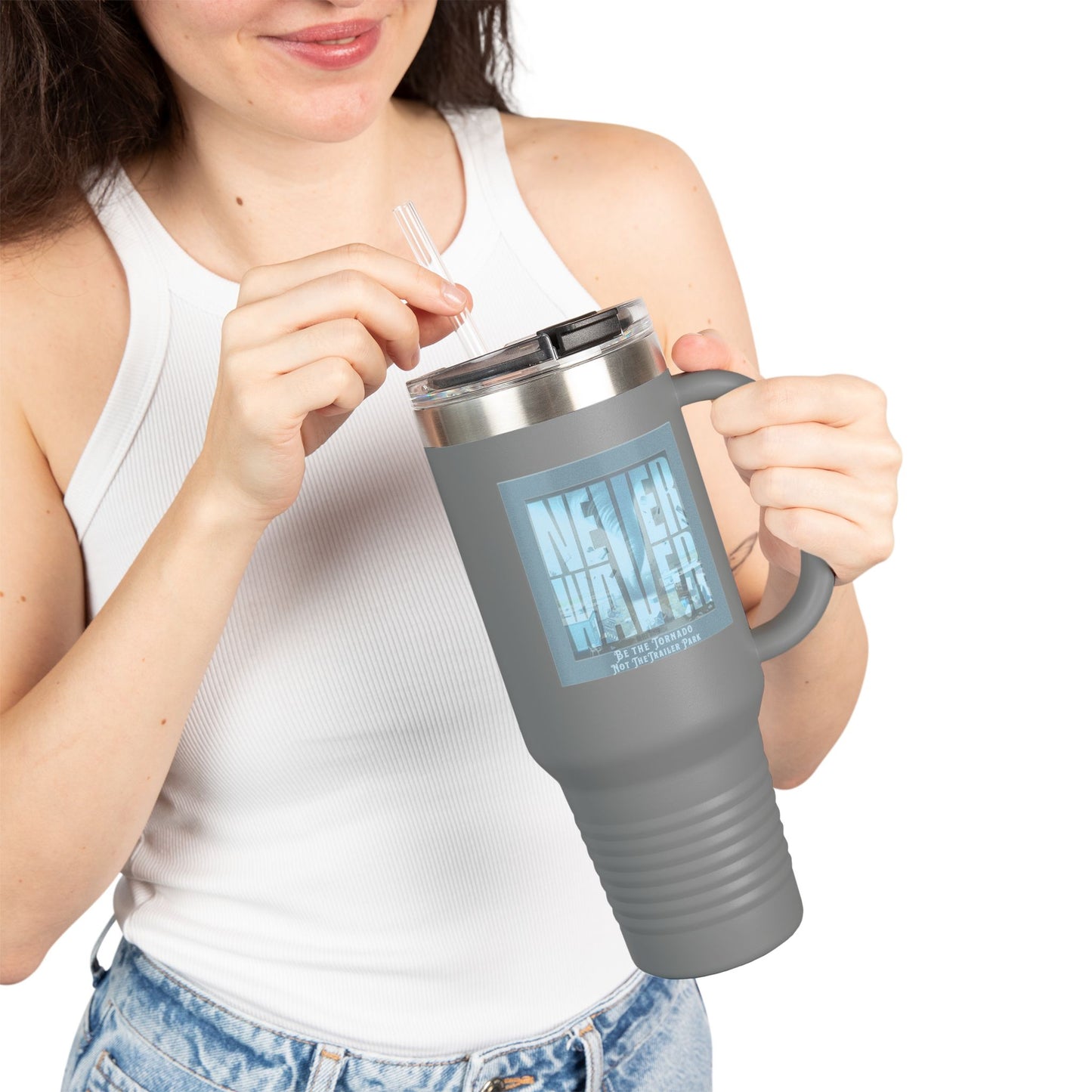 Never Waver Be The Tornado Not the Trailer Park Insulated Travel Mug, 40oz