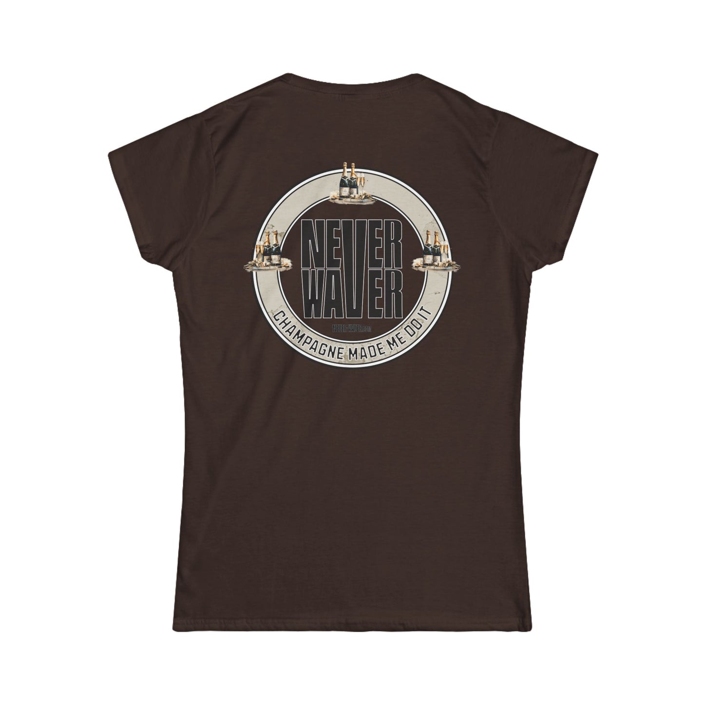 Never Waver Champagne Made Me Do It? Women's Soft Style Tee
