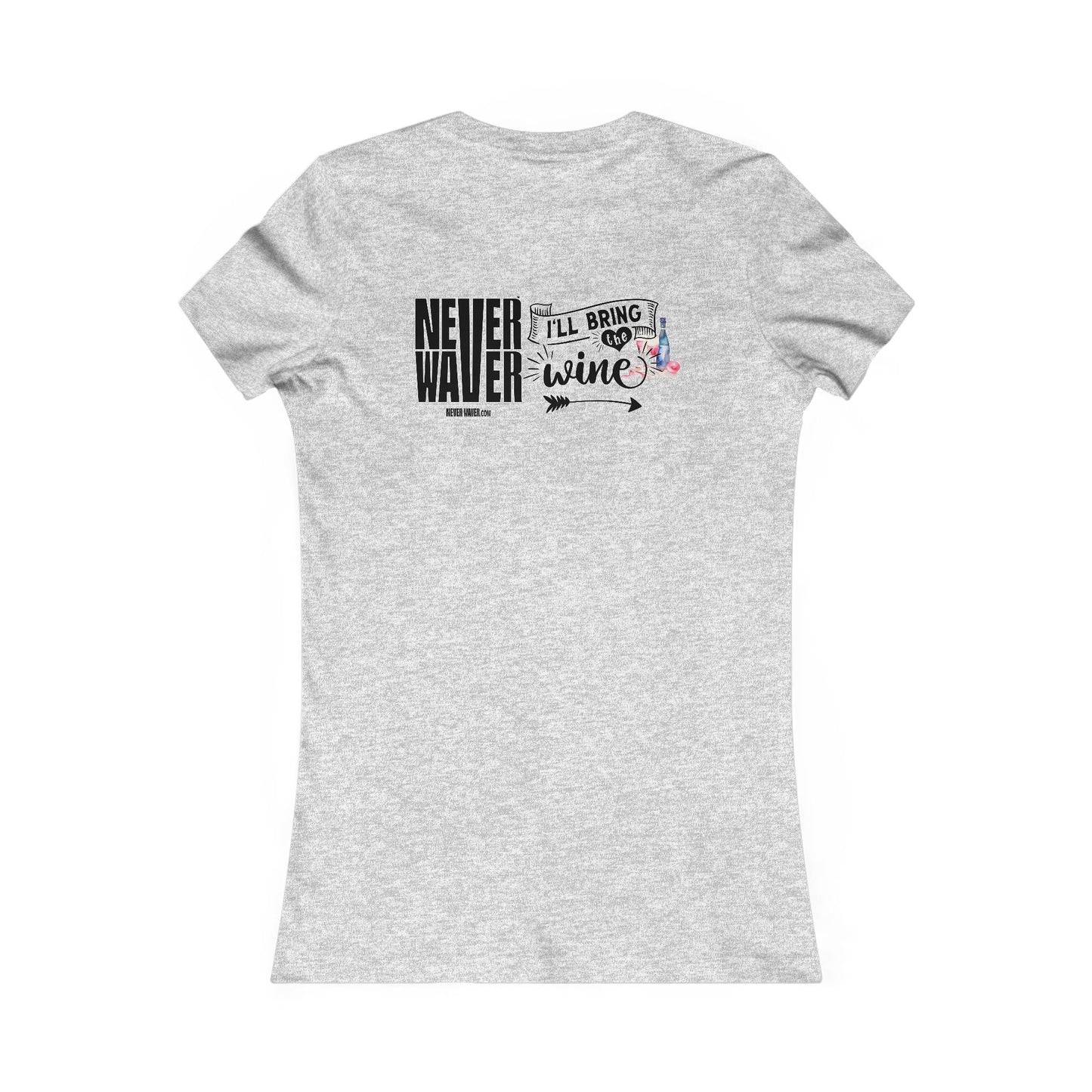 Never Waver I'll Bring The Wine Women's Favorite Tee