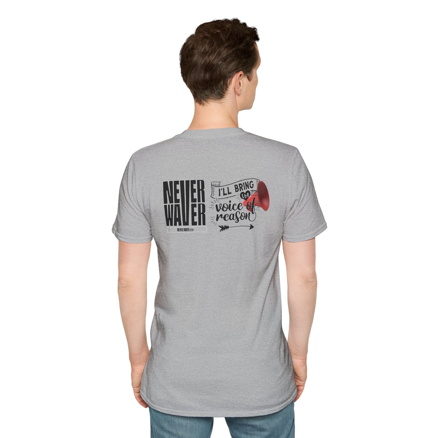 Never Waver I'll Bring The  Voice of Reason Unisex Softstyle T-Shirt