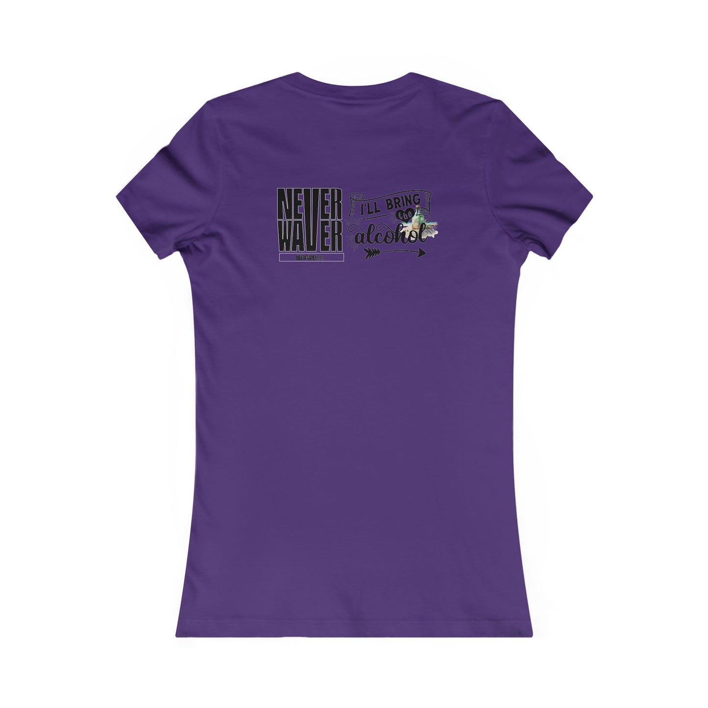 Never Waver I'll Bring The Alcohol Women's Favorite Tee