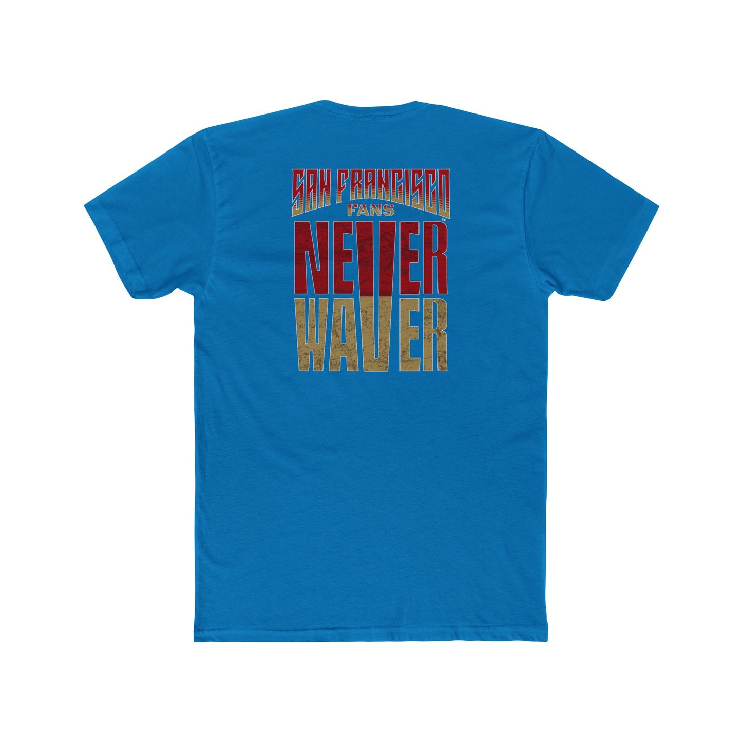 San Francisco Fans Never Waver Unisex Cotton Crew Tee
