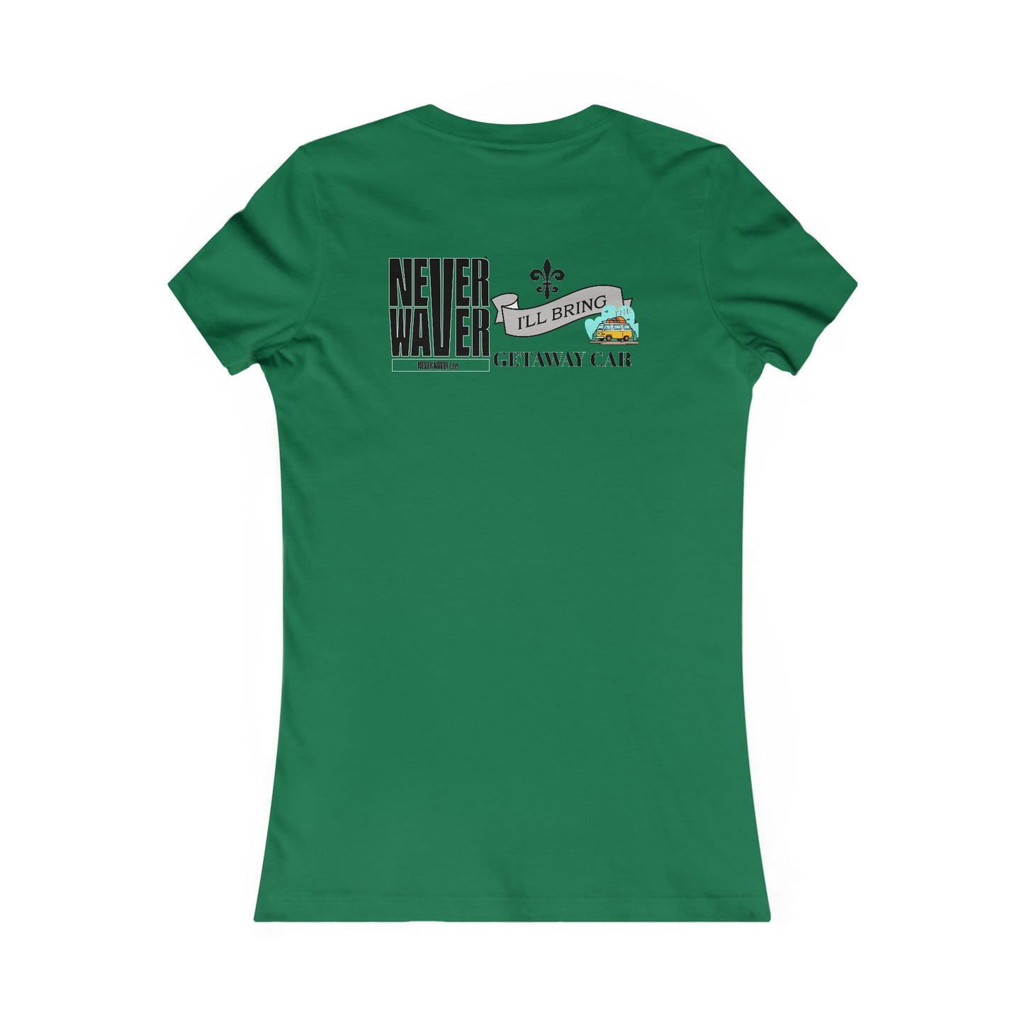 Never Waver I'll Bring The GETAWAY CAR Women's Favorite Tee
