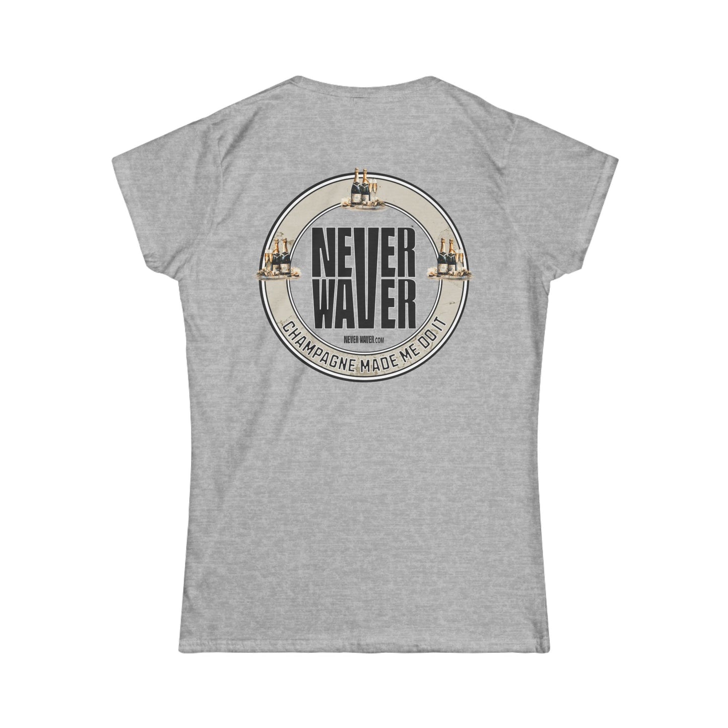 Never Waver Champagne Made Me Do It? Women's Soft Style Tee