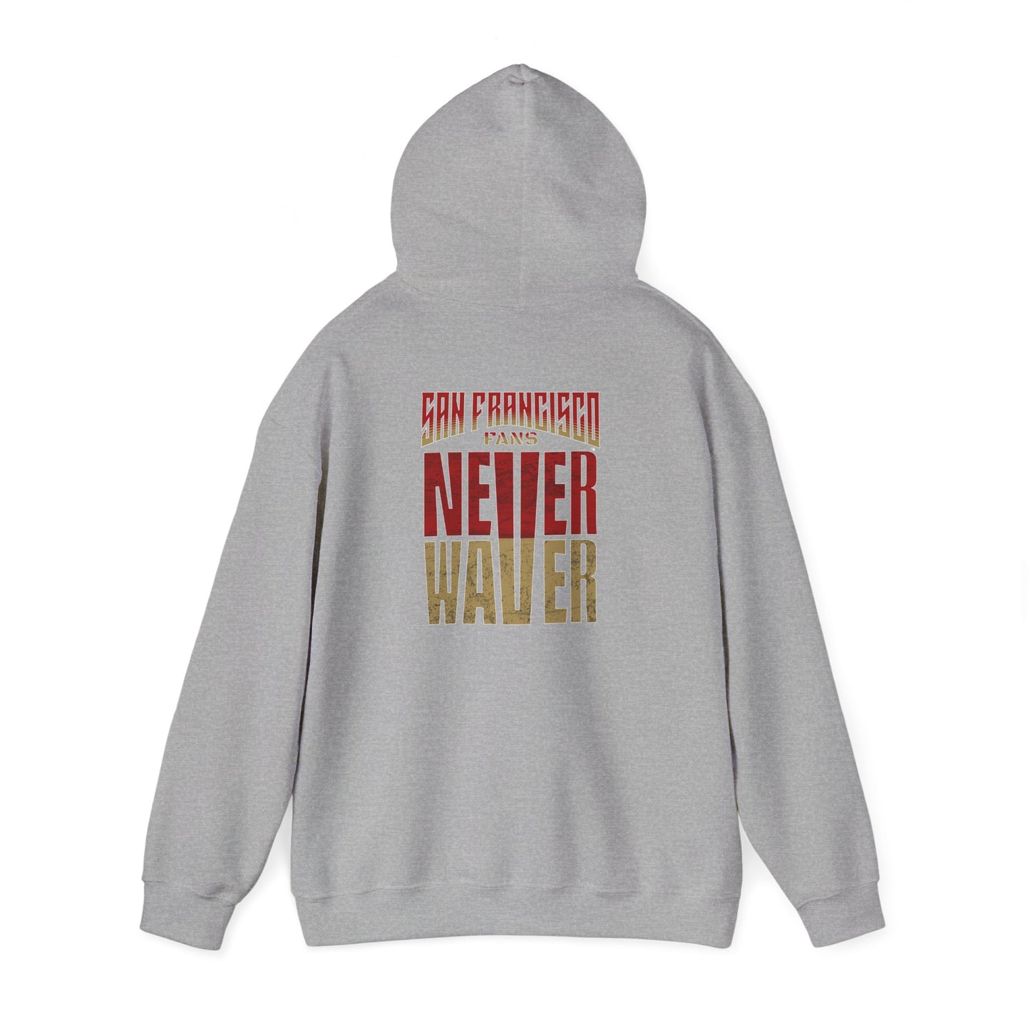 San Francisco Fans Never Waver Unisex Hoodie - Sweatshirt