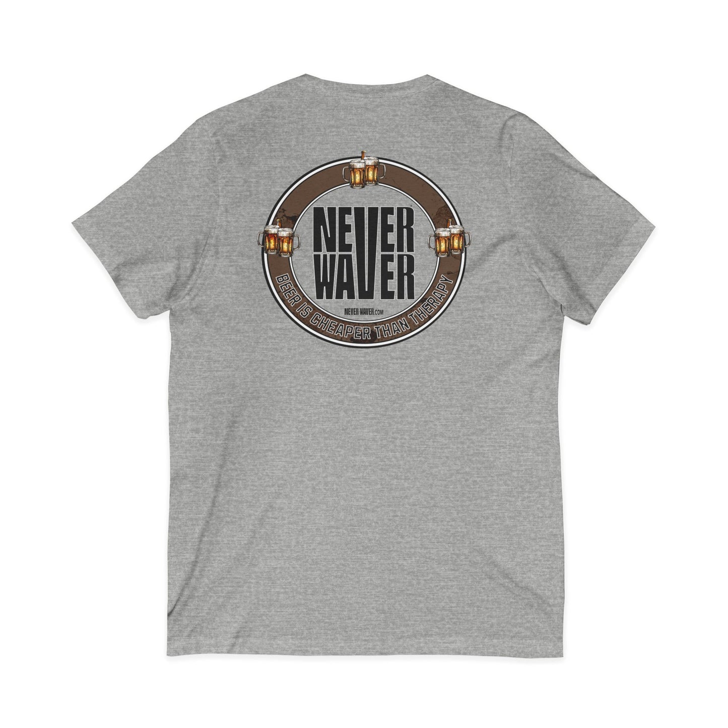 Never Waver Beer Is cheaper Than Therapy Unisex V-Neck Tee - Motivational Graphic Shirt