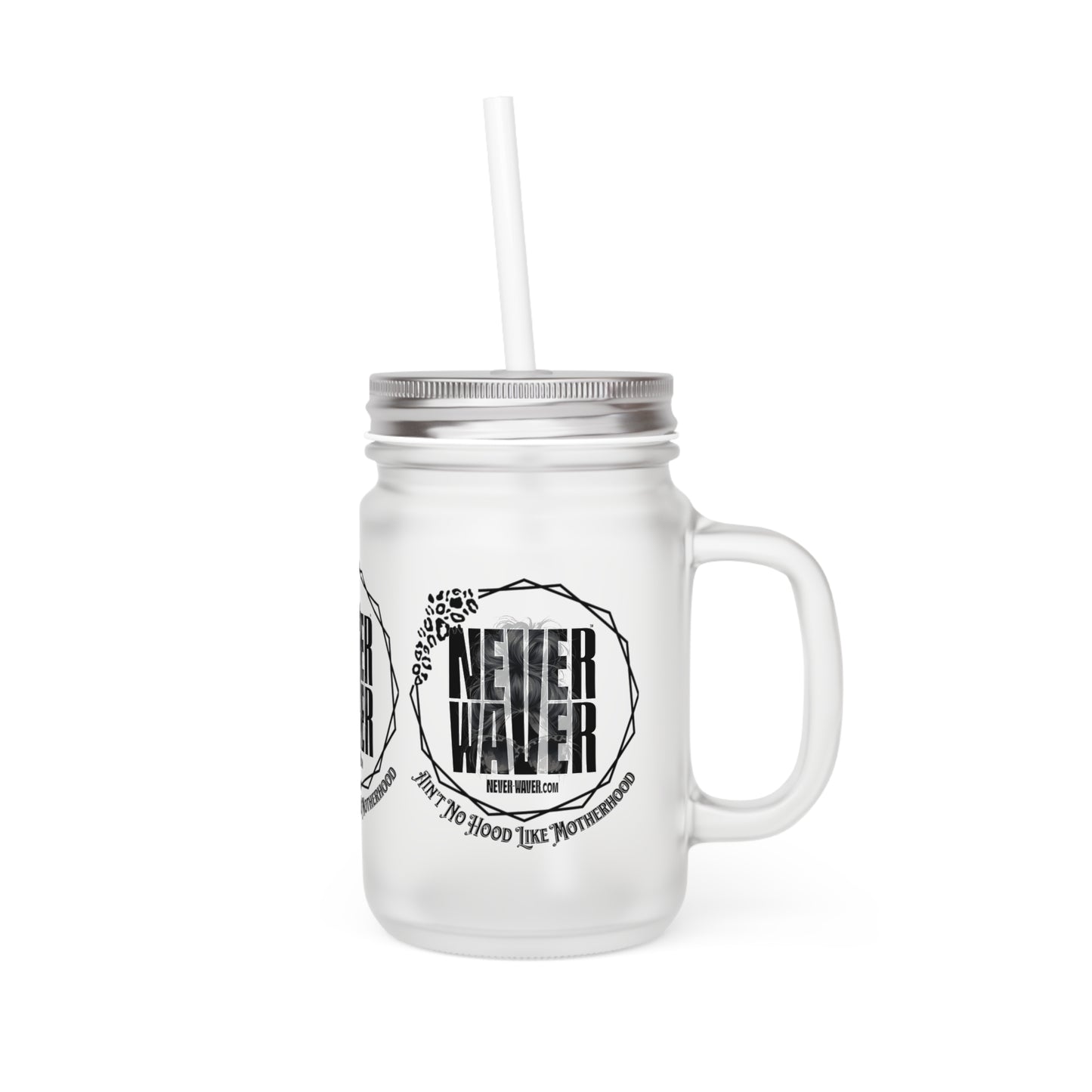 Motivational Mason Jar with Straw - 'Never Waver Ain't No Hood Like Motherhood' Design