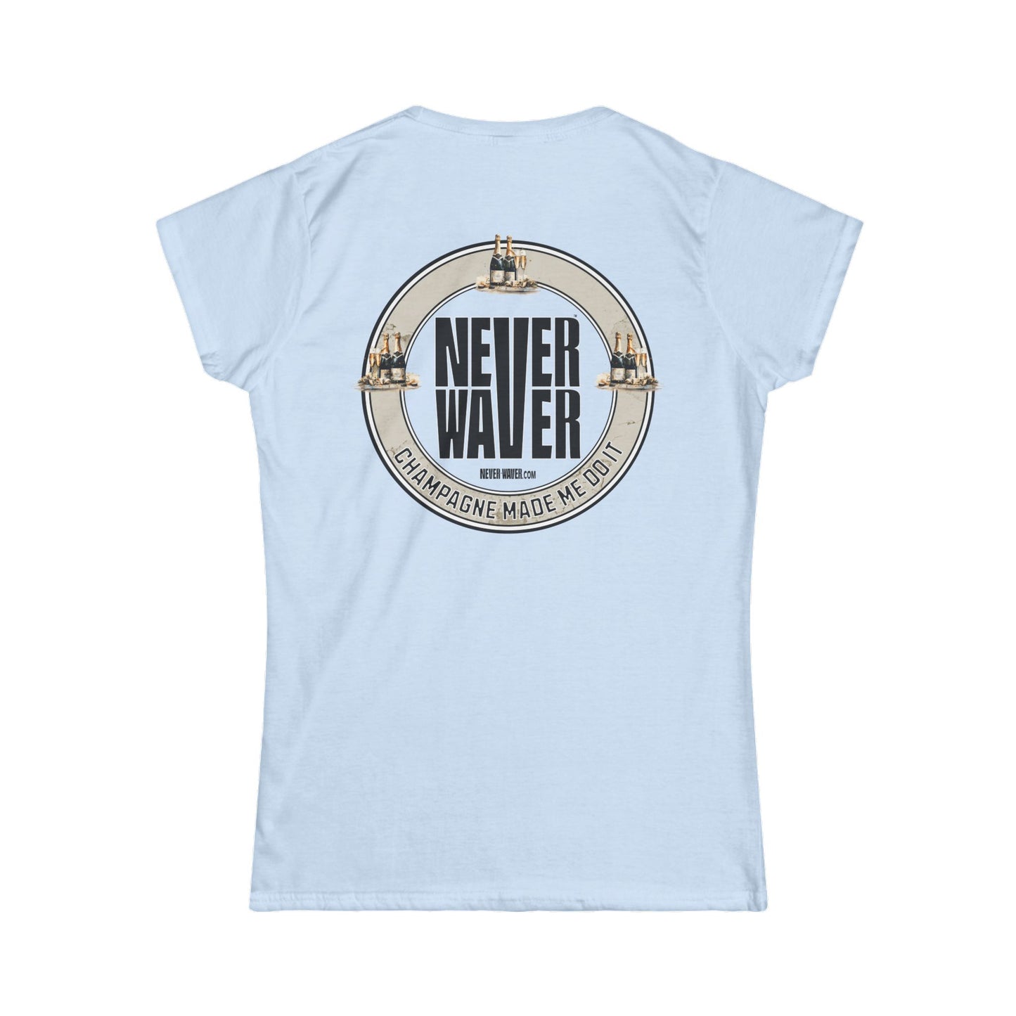 Never Waver Champagne Made Me Do It? Women's Soft Style Tee