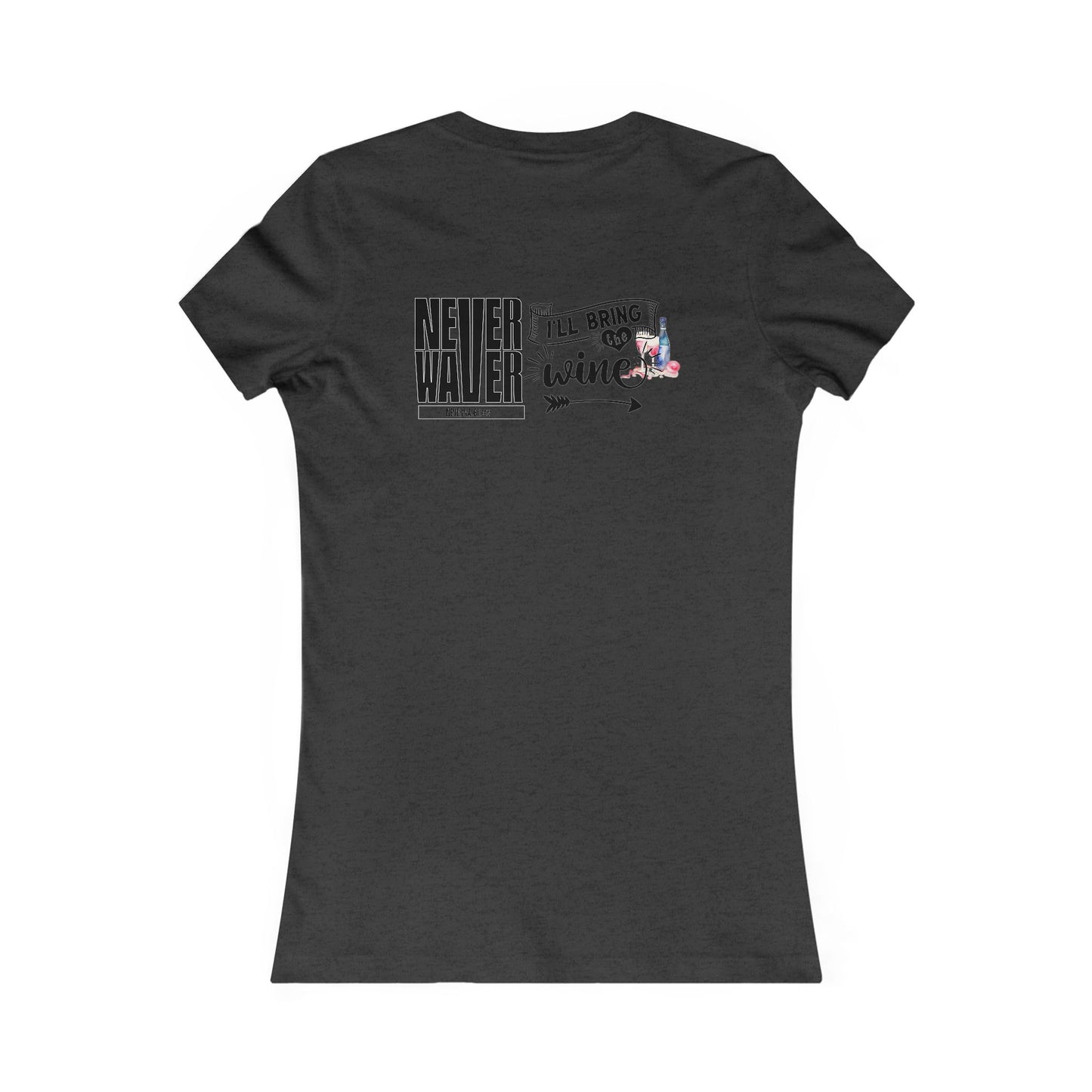 Never Waver I'll Bring The Wine Women's Favorite Tee