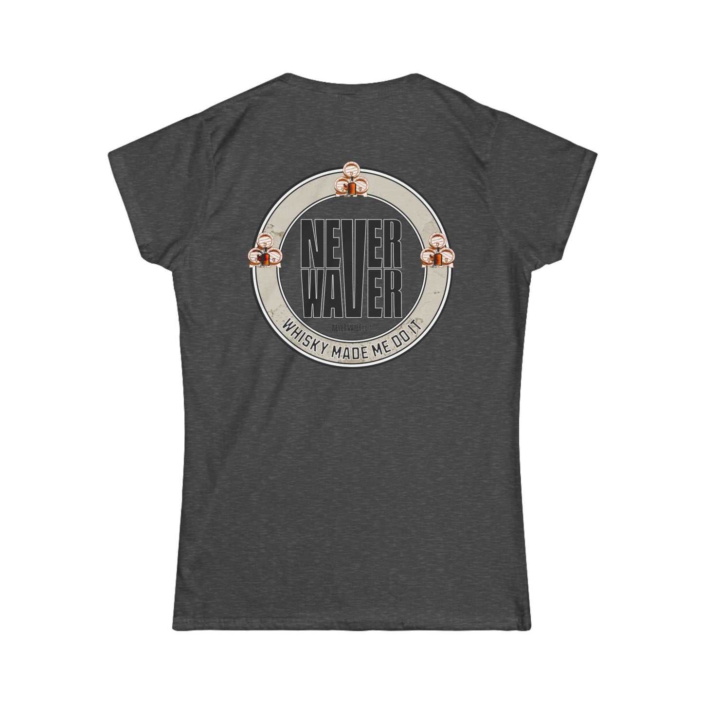 Never Waver Whisky Made me do it? Women's Soft Style Tee