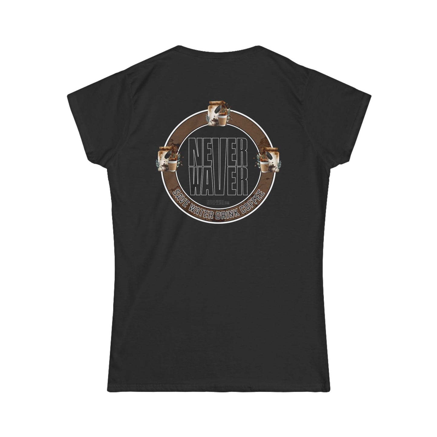 Never Waver Save Water Drink Coffee Women's Soft Style Tee