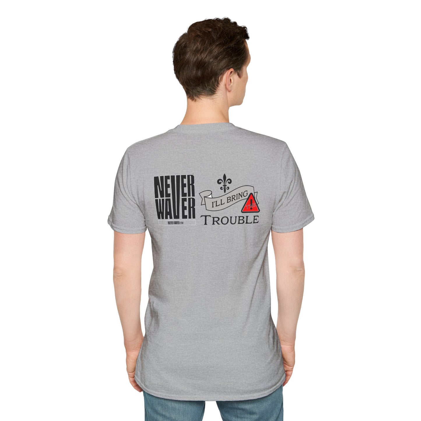 Never Waver I'll Bring The Trouble Unisex Softstyle T-Shirt