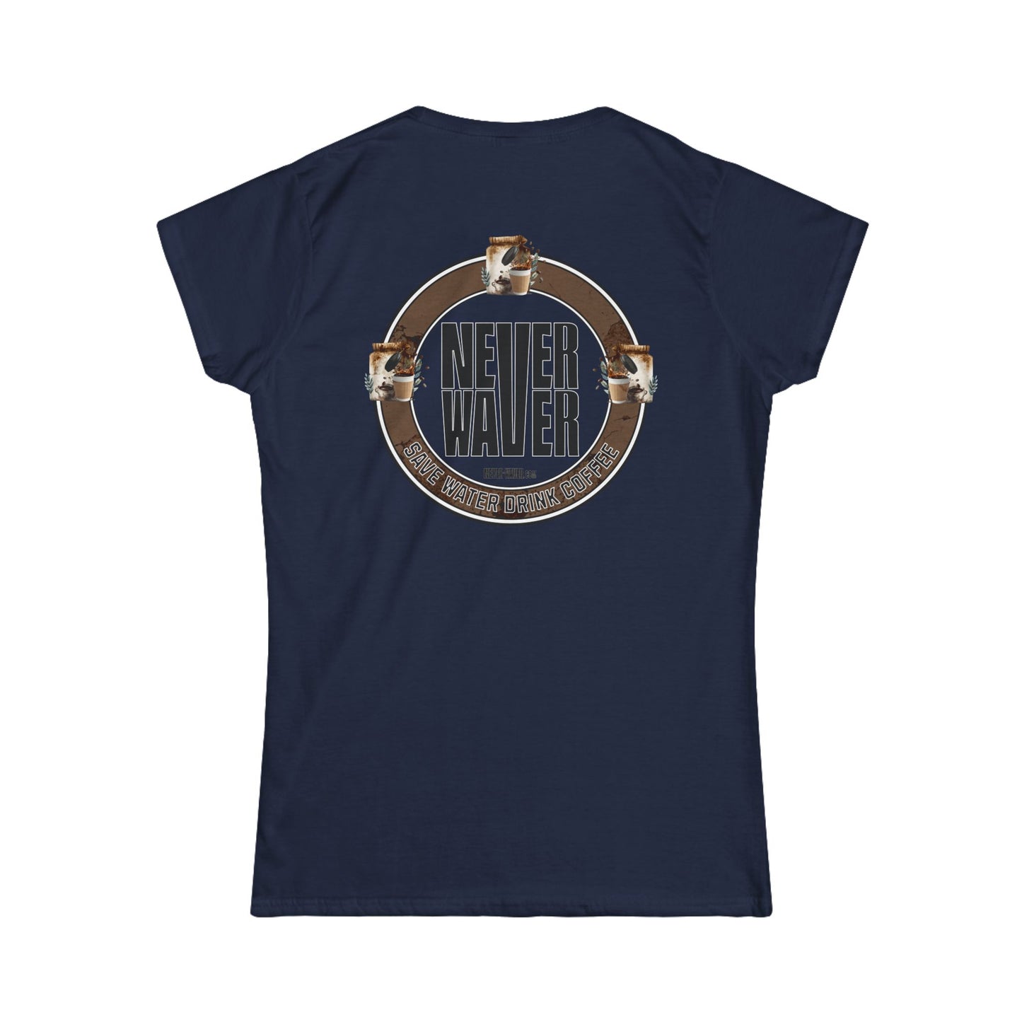Never Waver Save Water Drink Coffee Women's Soft Style Tee
