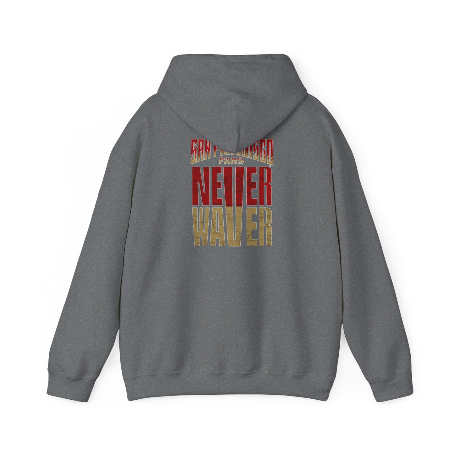 San Francisco Fans Never Waver Unisex Hoodie - Sweatshirt
