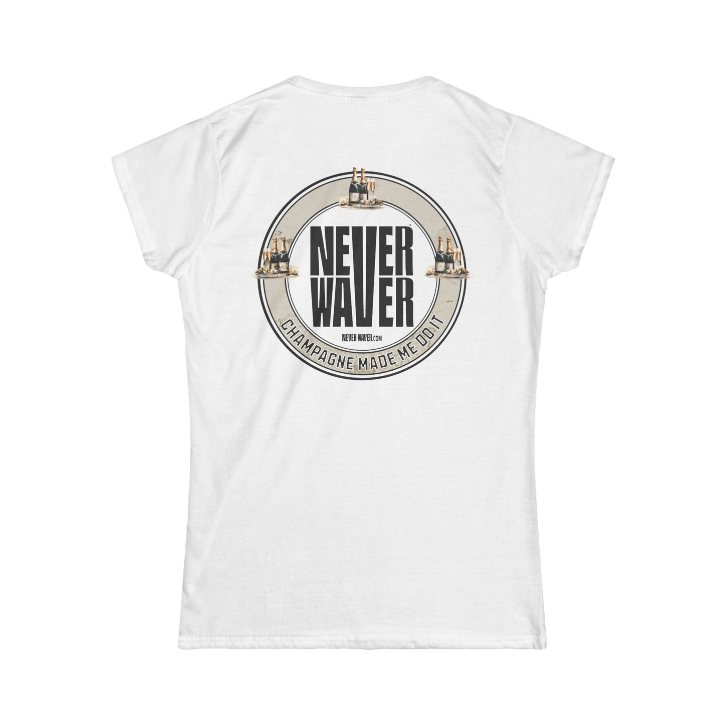 Never Waver Champagne Made Me Do It? Women's Soft Style Tee