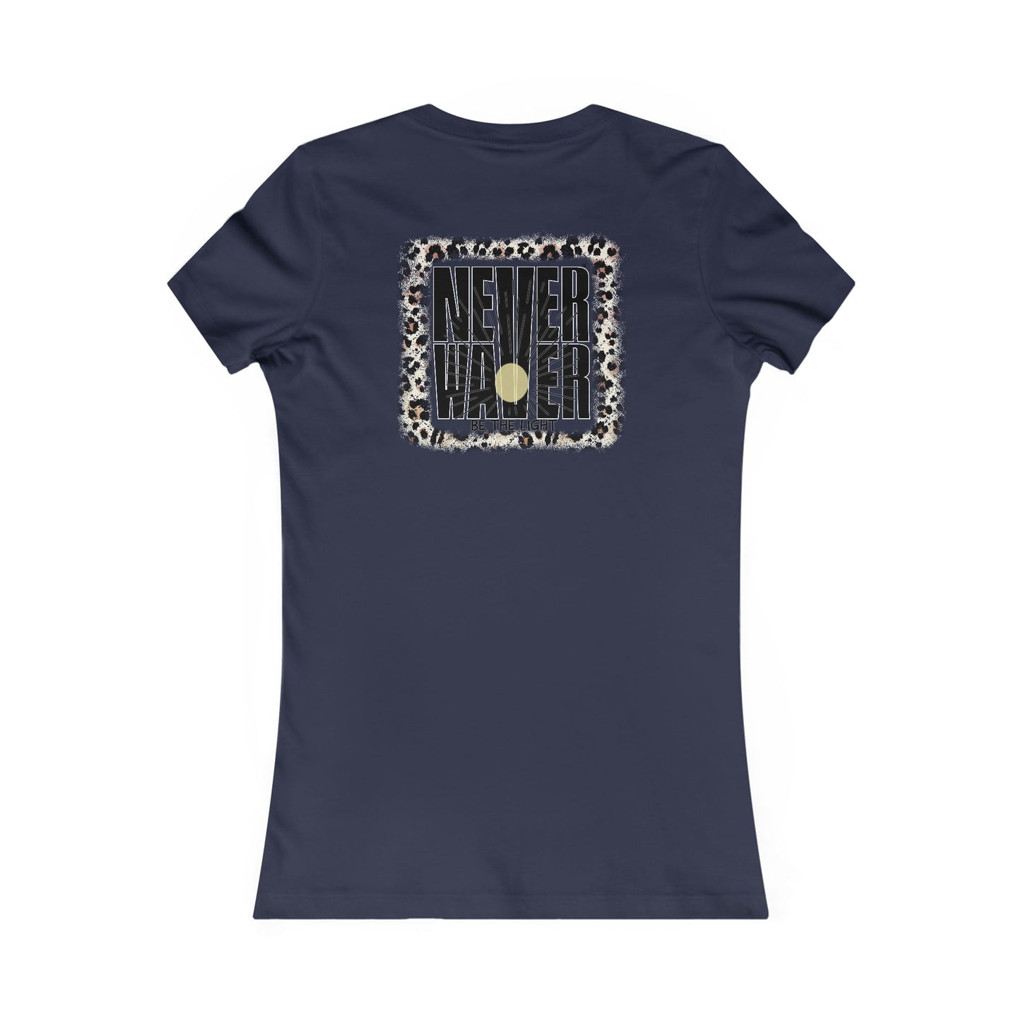NEVER WAVER Be The Light Women's Favorite Tee