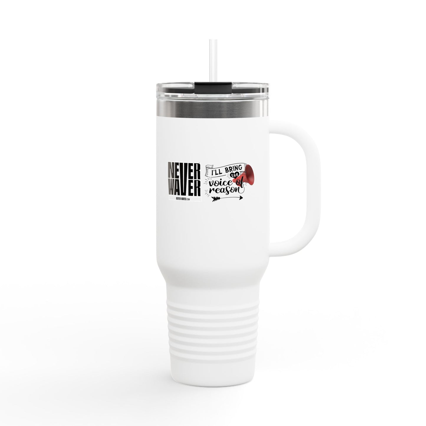 Never Waver I'll Bring The  Voice of Reason Insulated Travel Mug, 40oz