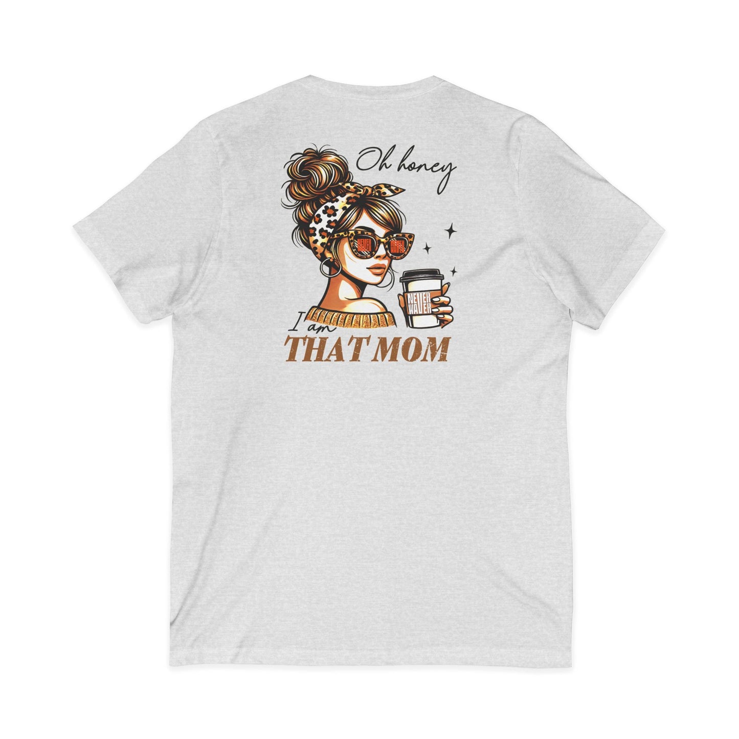 Never Waver Oh Honey I am that Mom V-Neck Tee for Moms - Patriotic Short Sleeve Shirt