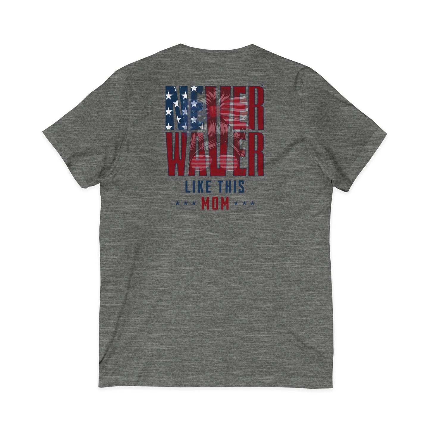 Never Waver Like This Mom V-Neck Tee for Moms - Patriotic Short Sleeve Shirt