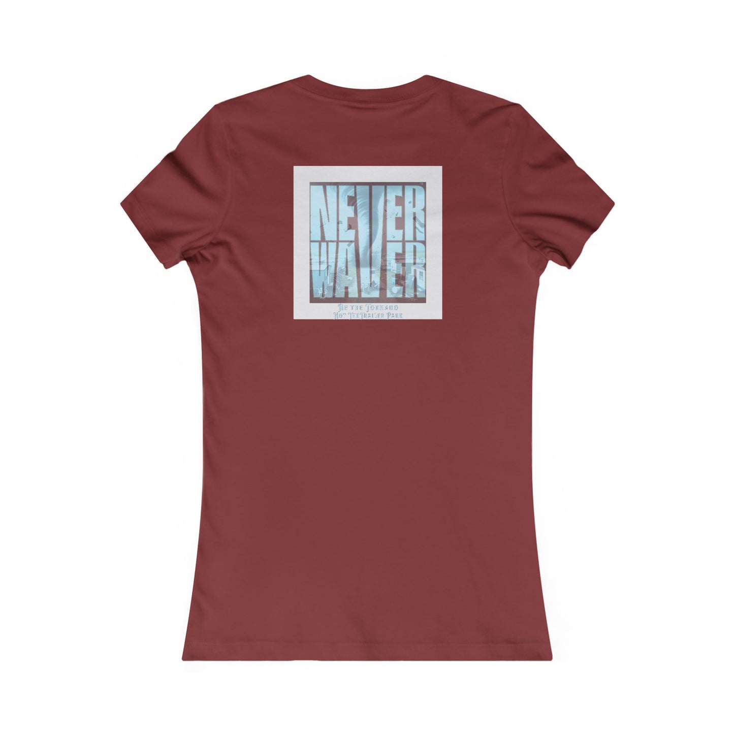 Never Waver Be The Tornado Not the Trailer Park Women's Favorite Tee