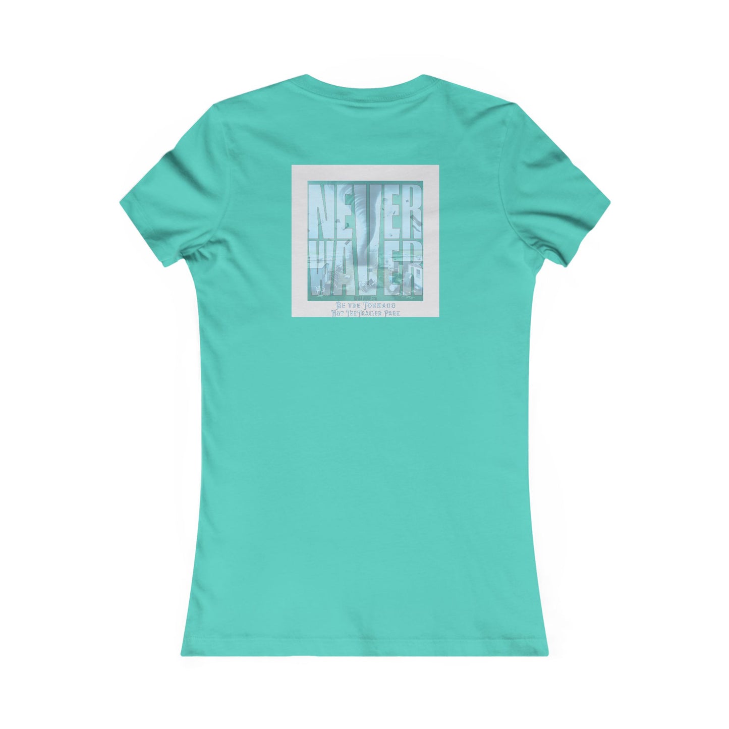 Never Waver Be The Tornado Not the Trailer Park Women's Favorite Tee