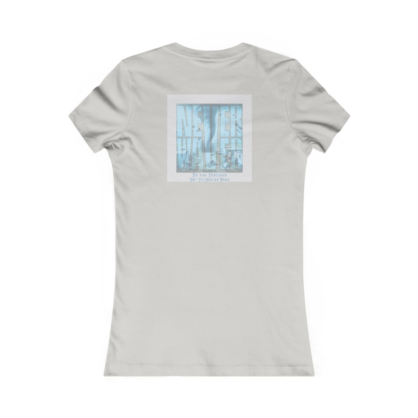 Never Waver Be The Tornado Not the Trailer Park Women's Favorite Tee
