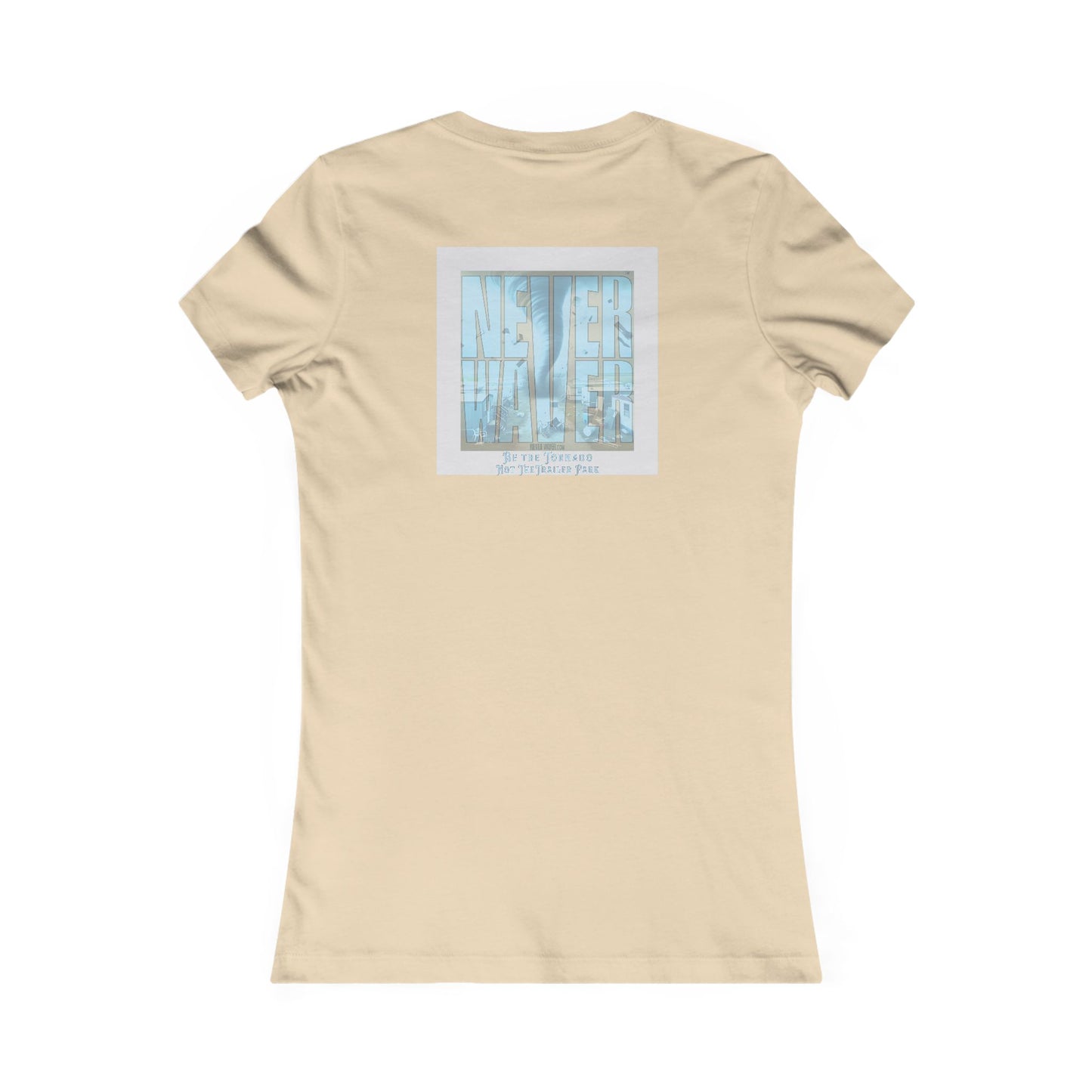 Never Waver Be The Tornado Not the Trailer Park Women's Favorite Tee