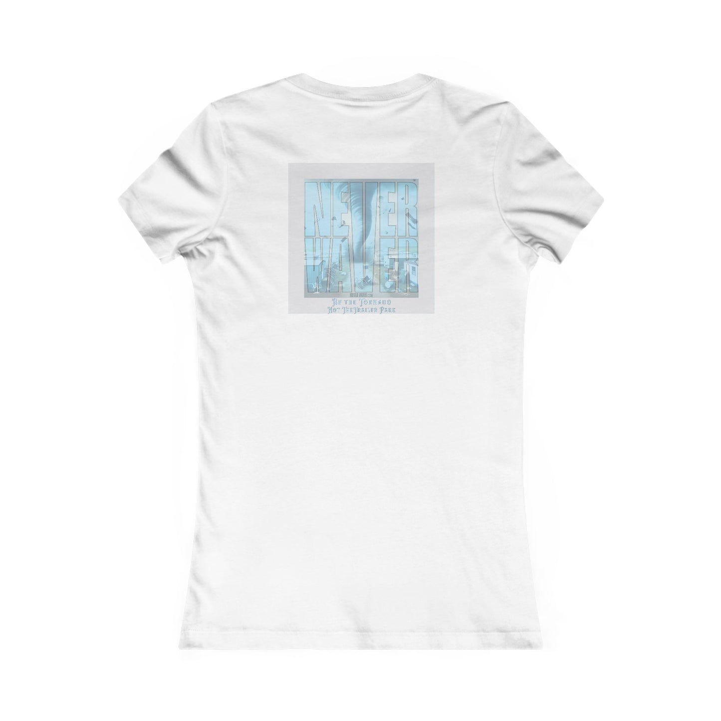 Never Waver Be The Tornado Not the Trailer Park Women's Favorite Tee