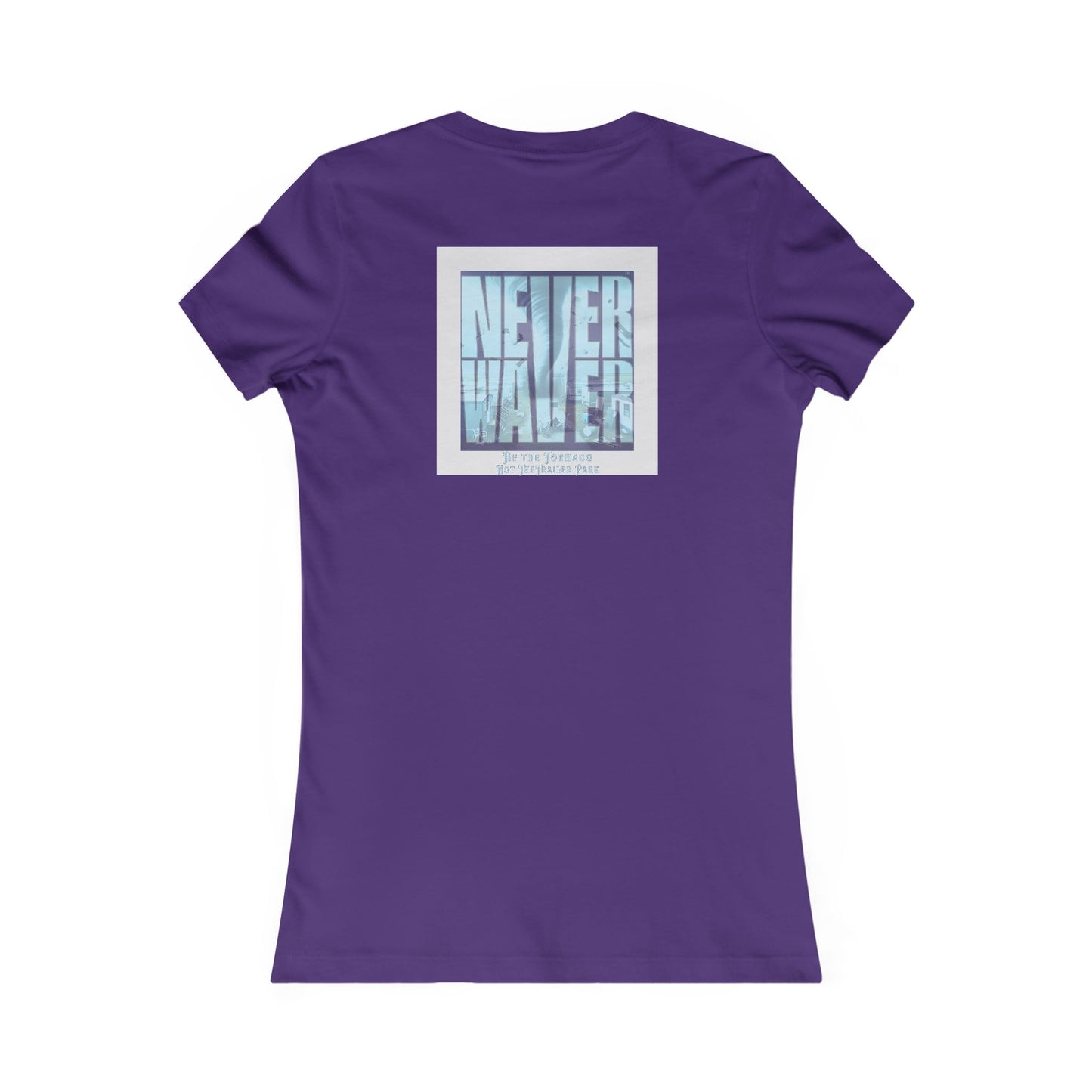 Never Waver Be The Tornado Not the Trailer Park Women's Favorite Tee