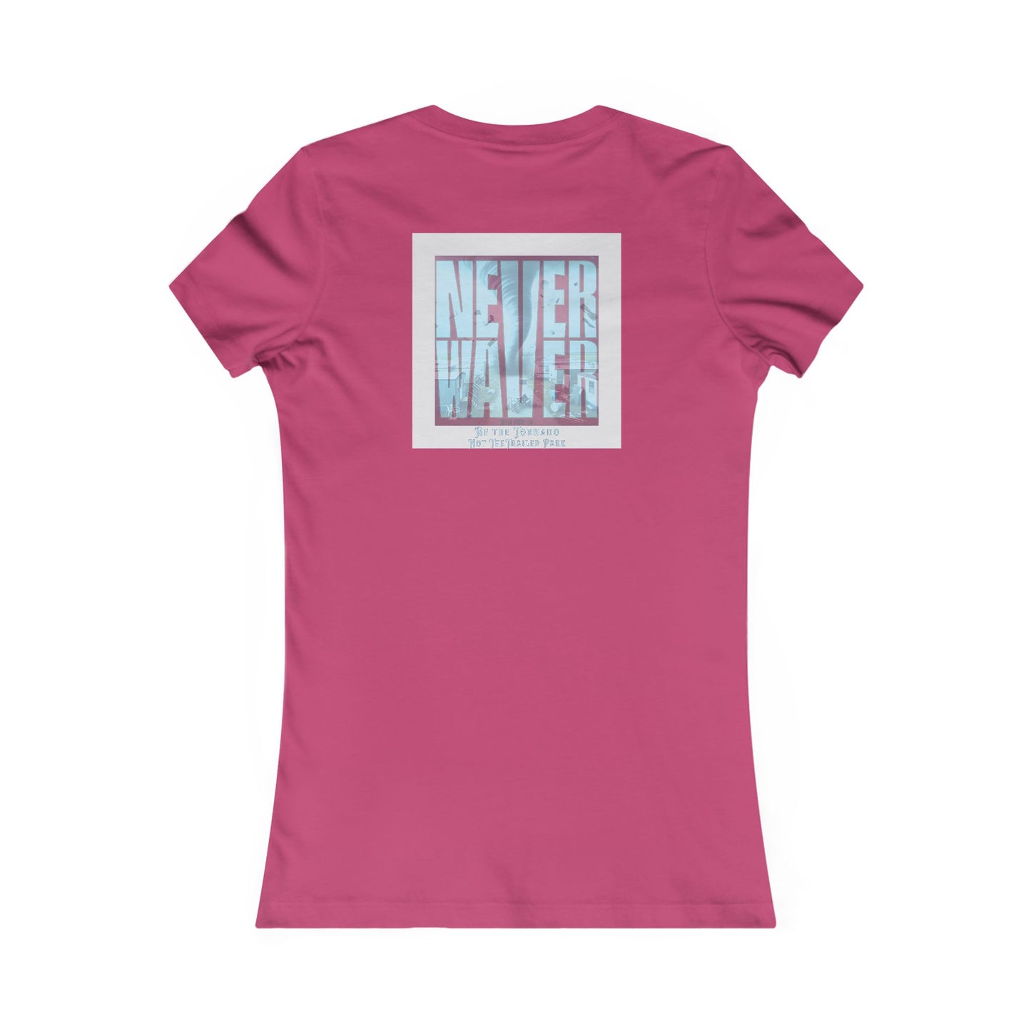 Never Waver Be The Tornado Not the Trailer Park Women's Favorite Tee