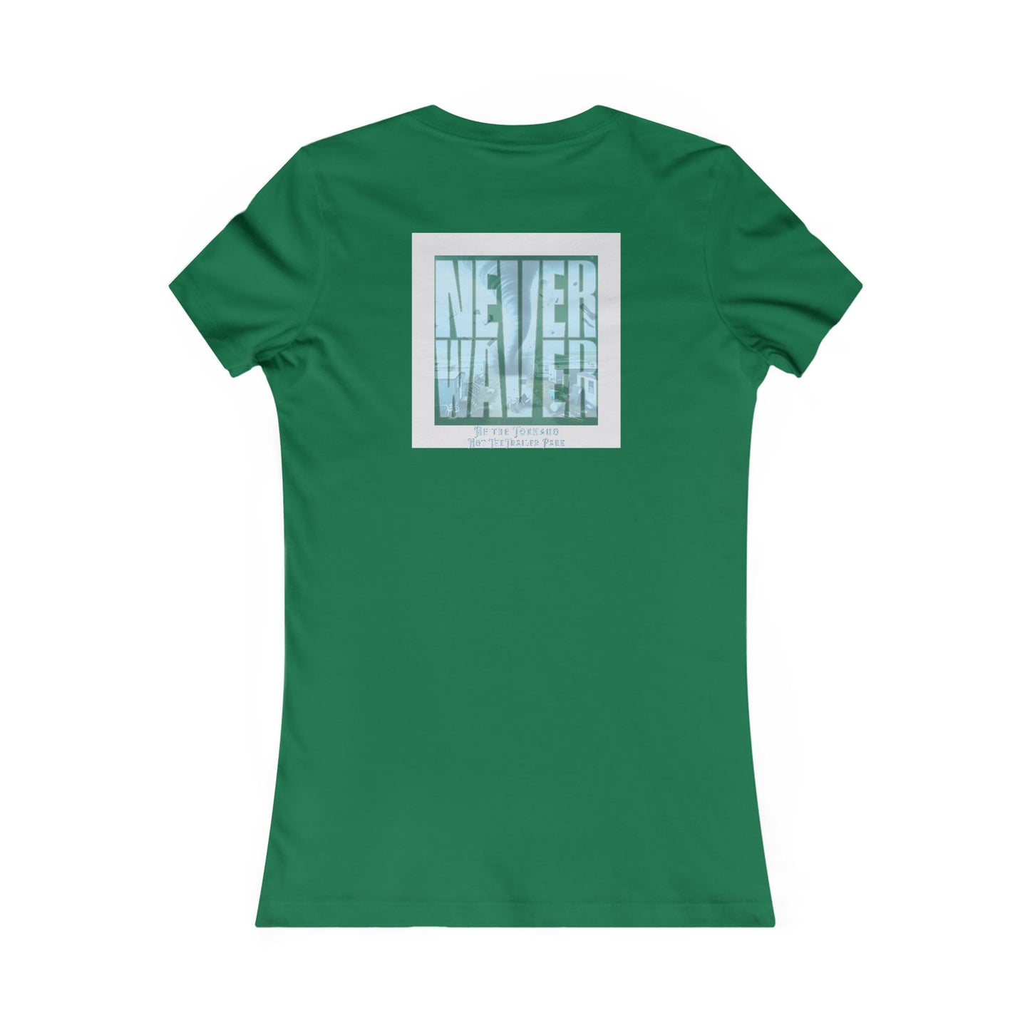 Never Waver Be The Tornado Not the Trailer Park Women's Favorite Tee