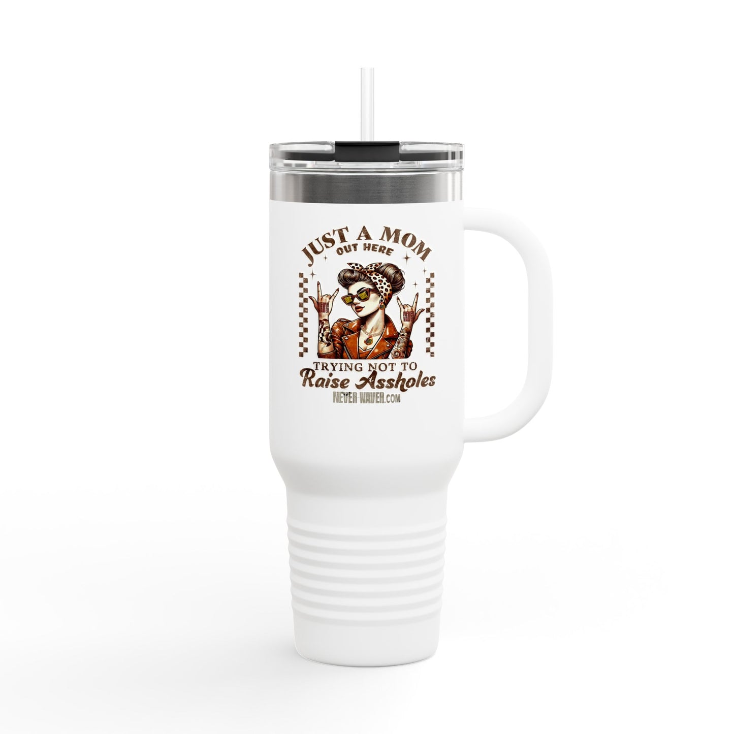 Never Waver Just A Mom Trying Not to Raise A&&holes Insulated Travel Mug