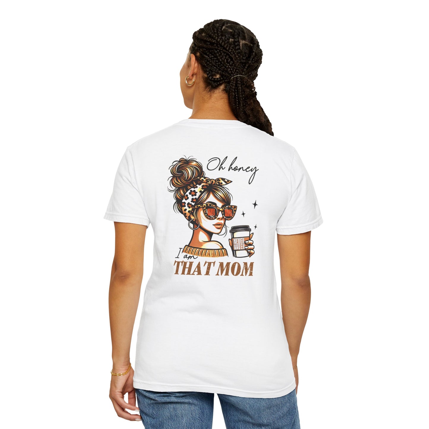 Unisex Garment-Dyed T-Shirt - 'Never Waver Oh Honey I am that Mom' Design