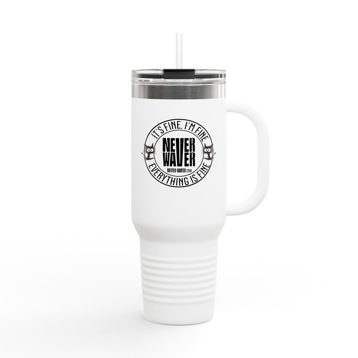 It's Fine , I'm Fine Never Waver Everything Is Fine Insulated Travel Mug
