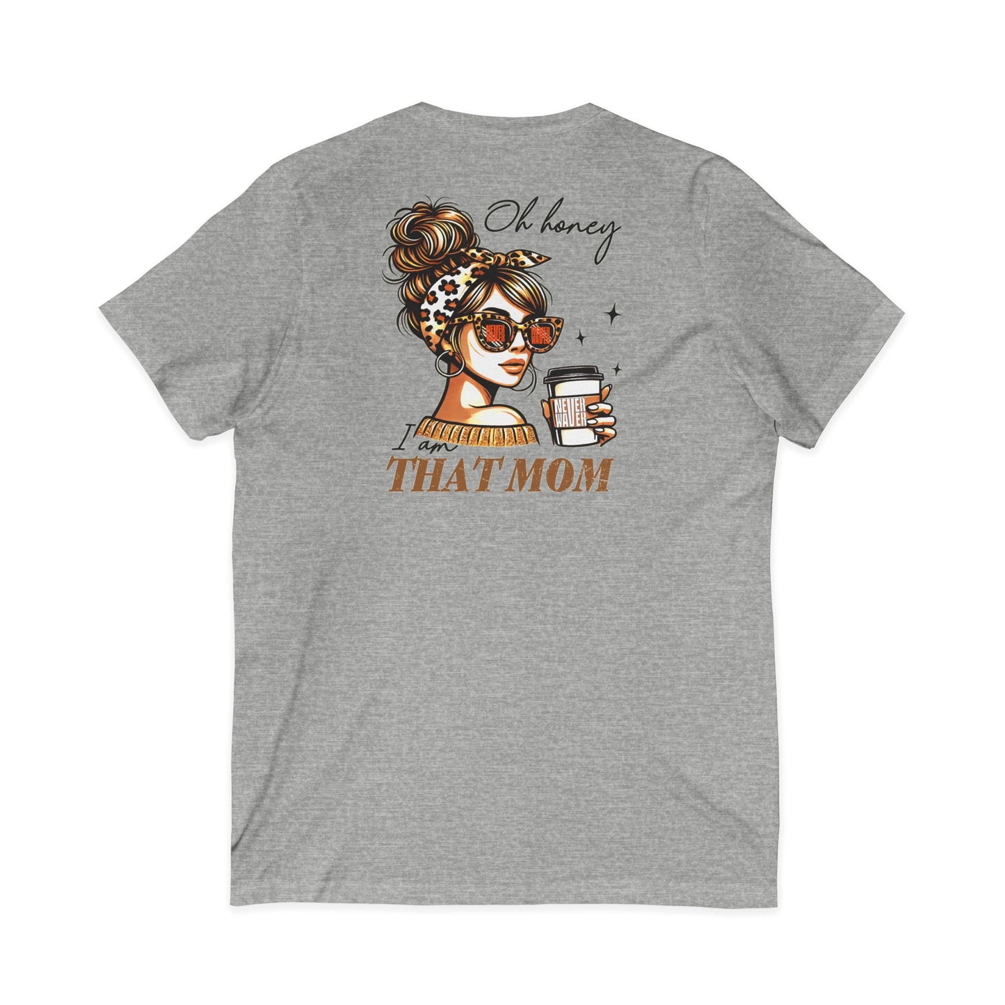 Never Waver Oh Honey I am that Mom V-Neck Tee for Moms - Patriotic Short Sleeve Shirt