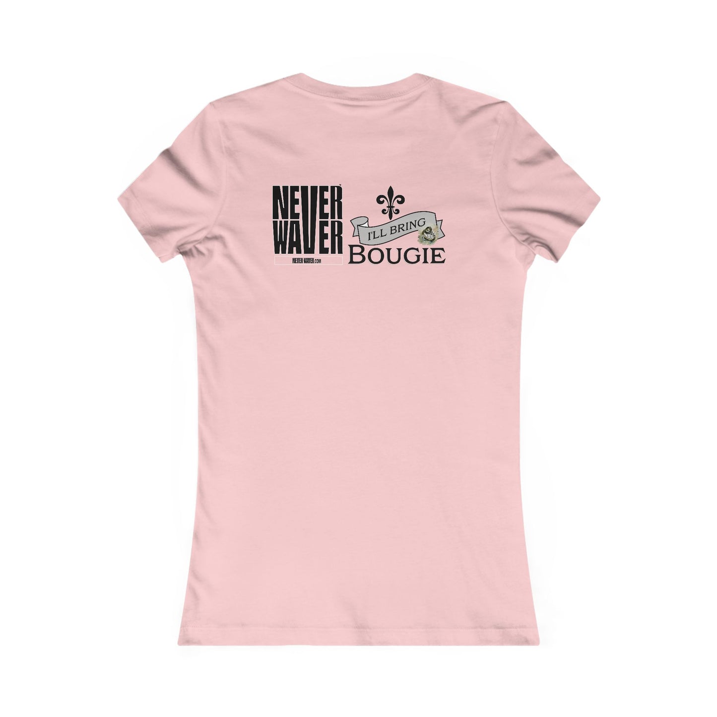 Never Waver I'll Bring The Bougie Women's Favorite Tee
