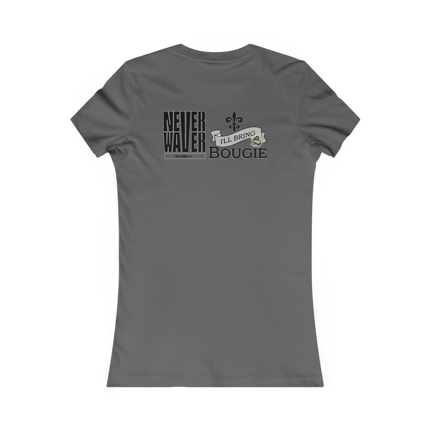 Never Waver I'll Bring The Bougie Women's Favorite Tee