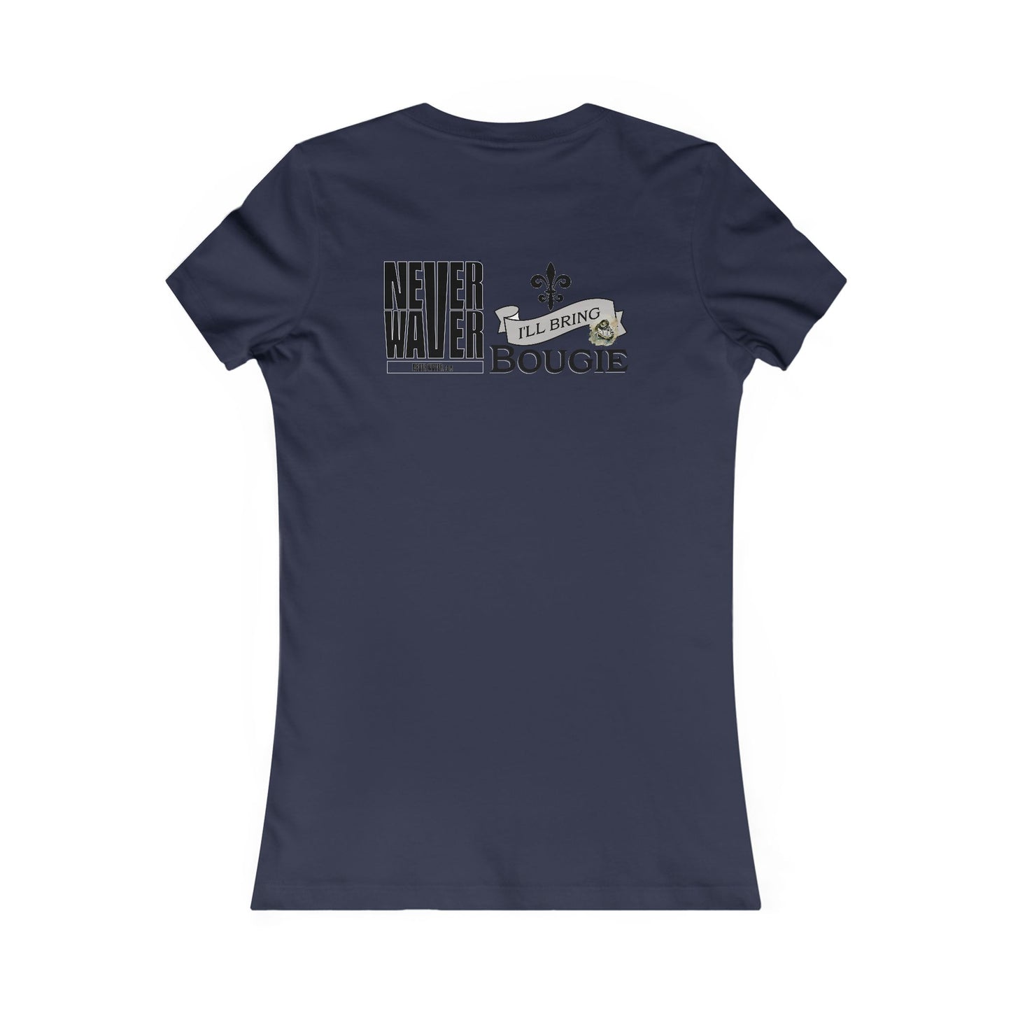 Never Waver I'll Bring The Bougie Women's Favorite Tee