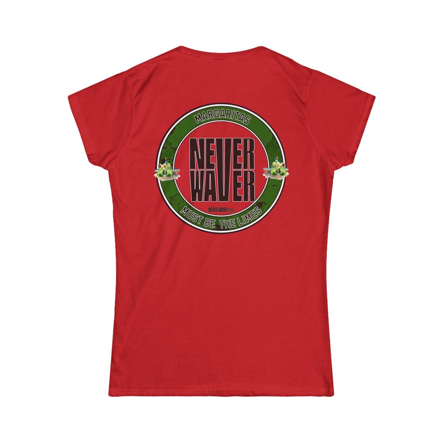 Margaritas Never Waver It Must Be The Limes? Women's Soft Style Tee