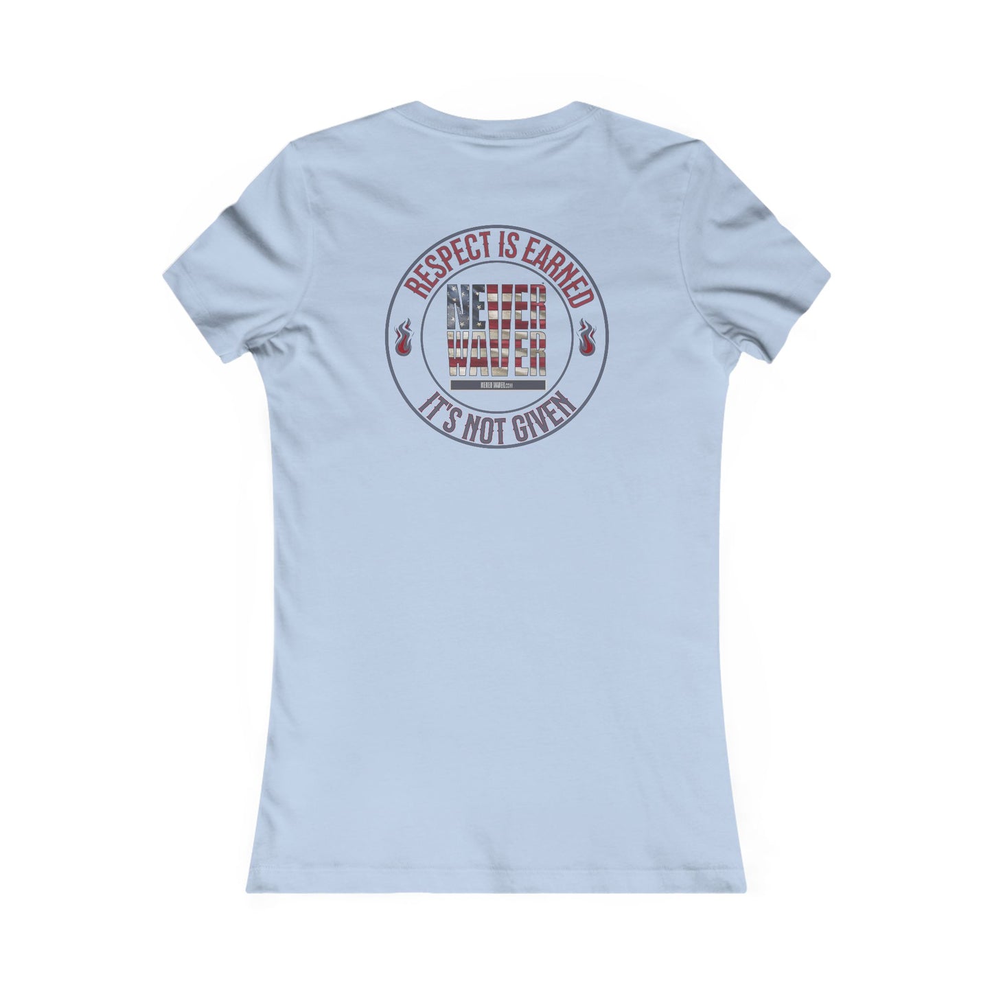 Respect Is Earned  Never Waver It's Not Given Women's Favorite Tee